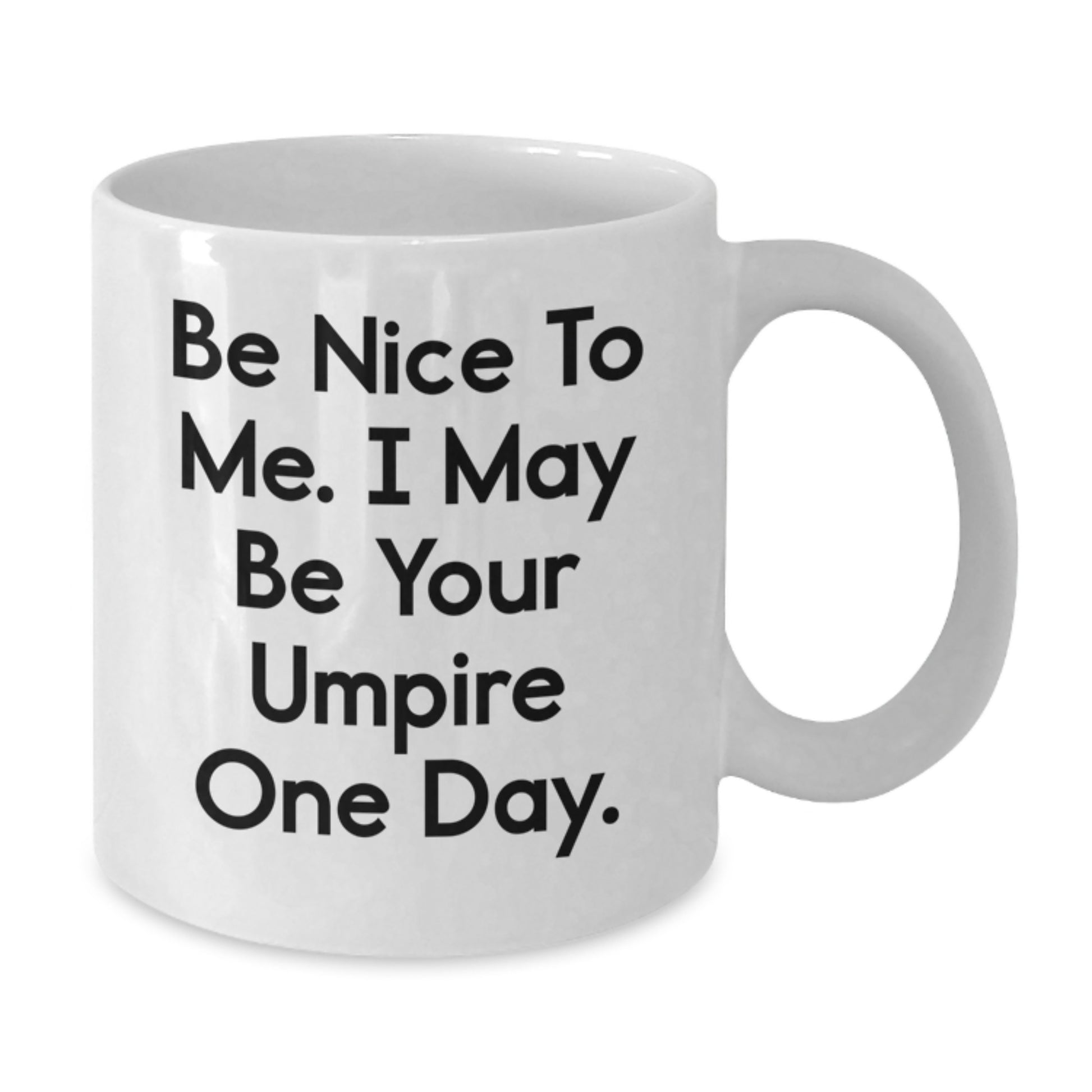 Funny Umpire Gifts, Be Nice To Me, I May Be Your Umpire One Day, White Coffee Mug for Birthday, Gifts from Family to Umpire - Additional
