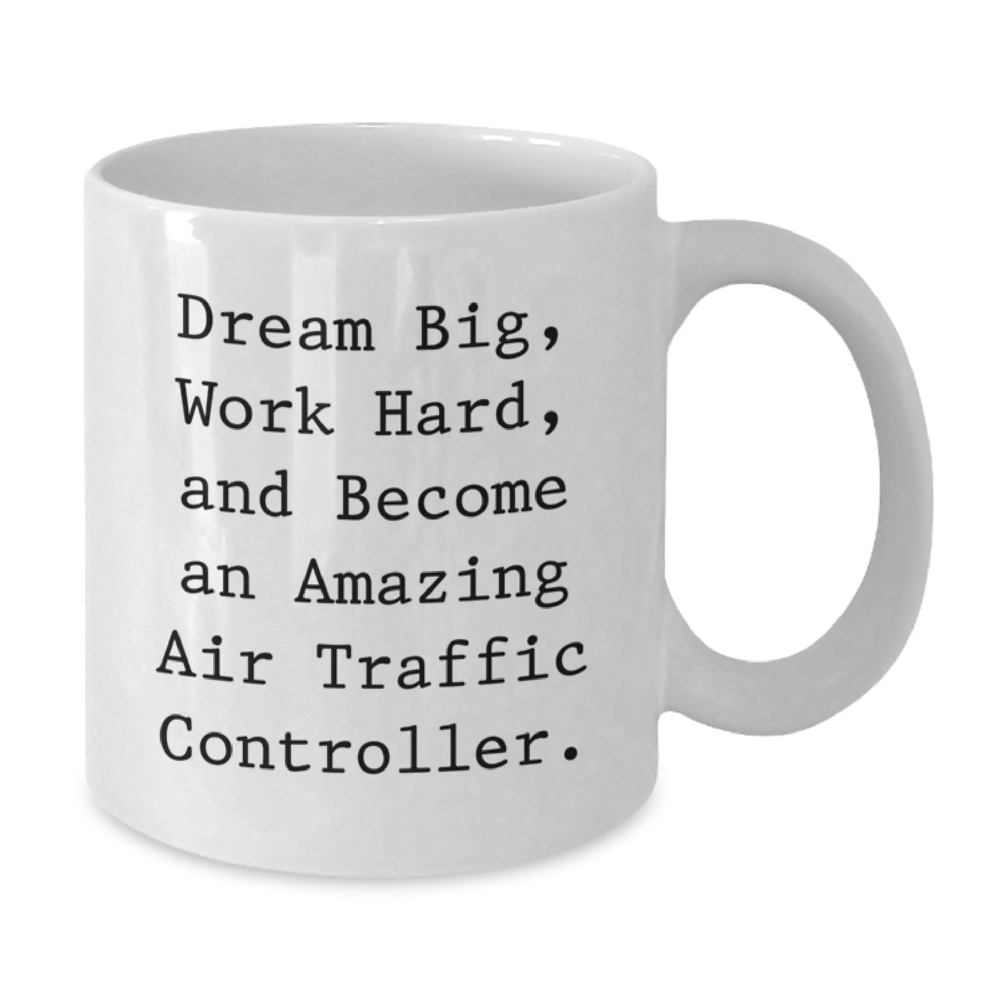 Air Traffic Controller Funny Gift Idea, White Coffee Mug for Birthday, 'Dream Big, Work Hard, And Become An Amazing Air Traffic Controller.' Quote, Gifts from Friends to Air Traffic Controller - Additional