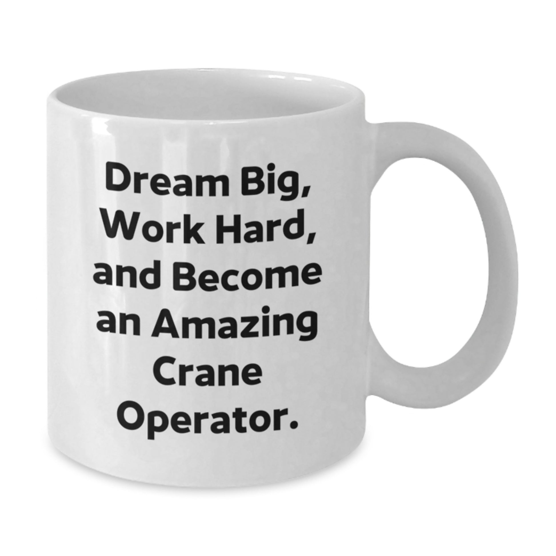Gifts from Friends and Family for the Amazing Crane Operator, Inspirational Mugs to Dream Big and Work Hard, Birthday Unique Gifts, White Coffee Mug with Crane Operator Quote, Perfect for Birthday - Additional