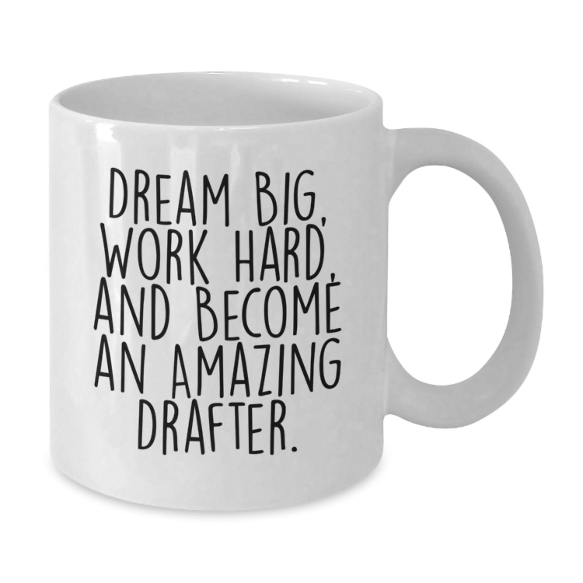Funny Drafter Gifts, 'Dream Big, Work Hard, And Become An Amazing Drafter.' White Coffee Mug, Gifts from Friends to Drafter, Birthday Unique Gifts - Additional