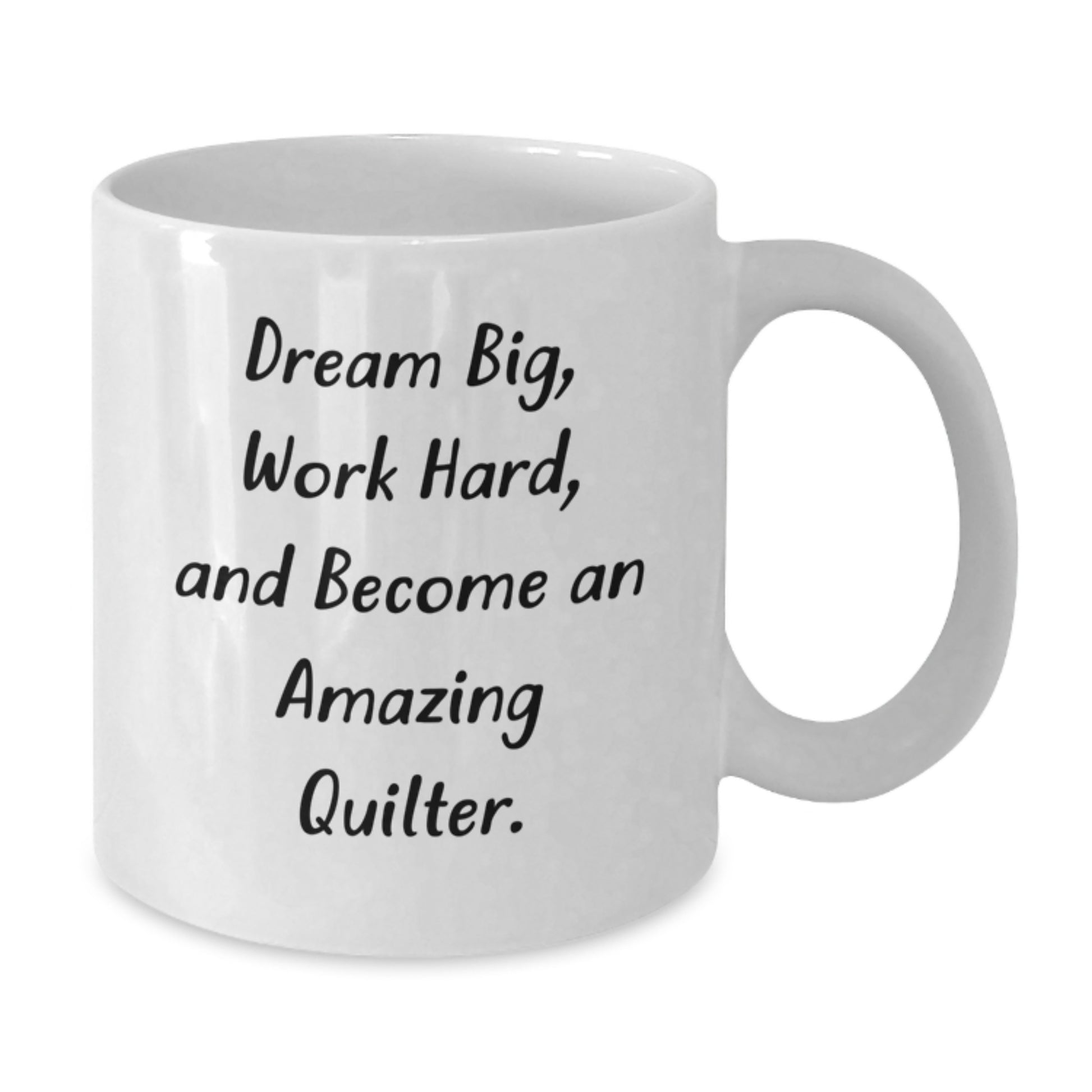 Quilter Gifts, Dream Big, Work Hard, White Coffee Mug for Birthday Inspire Friends and Family, Gifts from Family, Gifts for Quilter - Additional