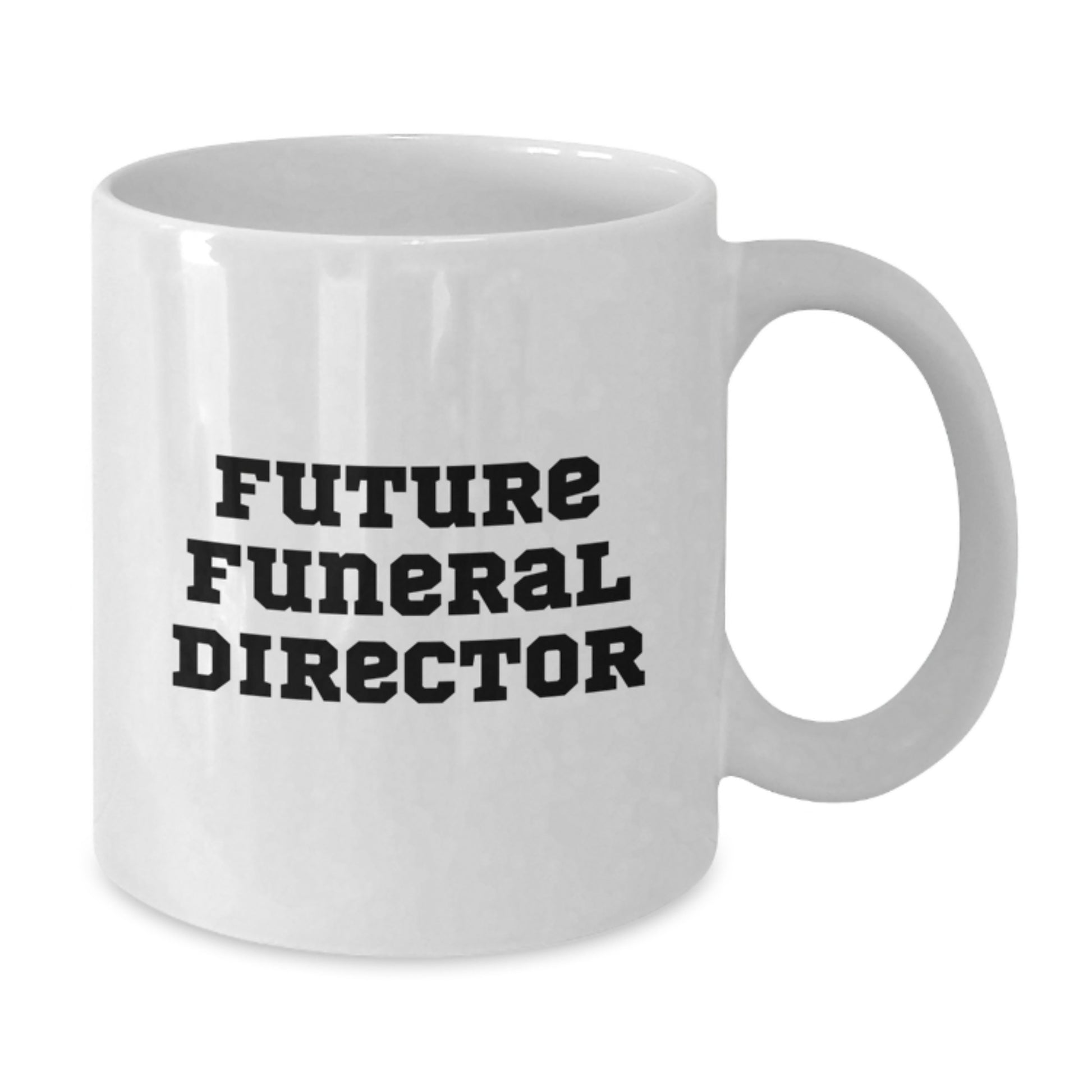 Funny Future Funeral Director Gifts for Men from Friends, White Coffee Mug, Inspirational Quote for Future Funeral Director, Birthday Unique Gifts - Additional