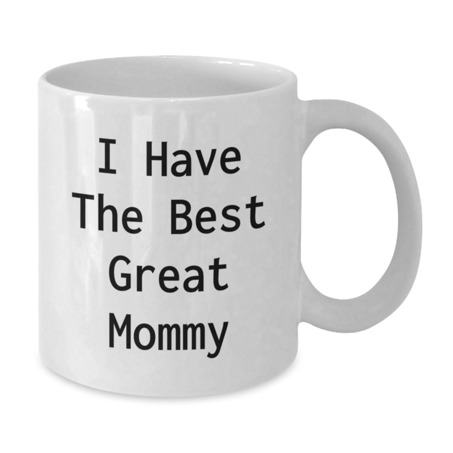 Funny Mommy Gifts from Family, Great Mommy White Coffee Mug for Dad, I Have The Best Great Mommy Quote - Additional