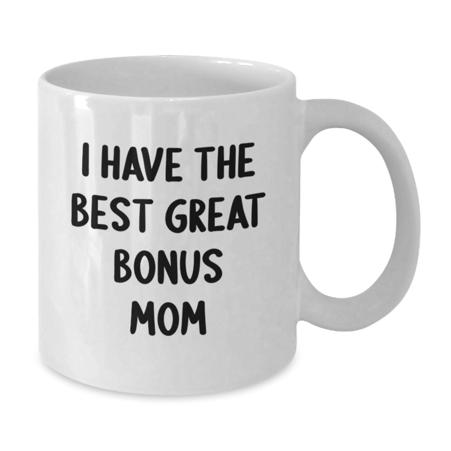 Funny Bonus Mom Gifts from Men, Women, Friends for Her Birthday Unique Gift White Coffee Mug I Have The Best Great Bonus Mom - Additional