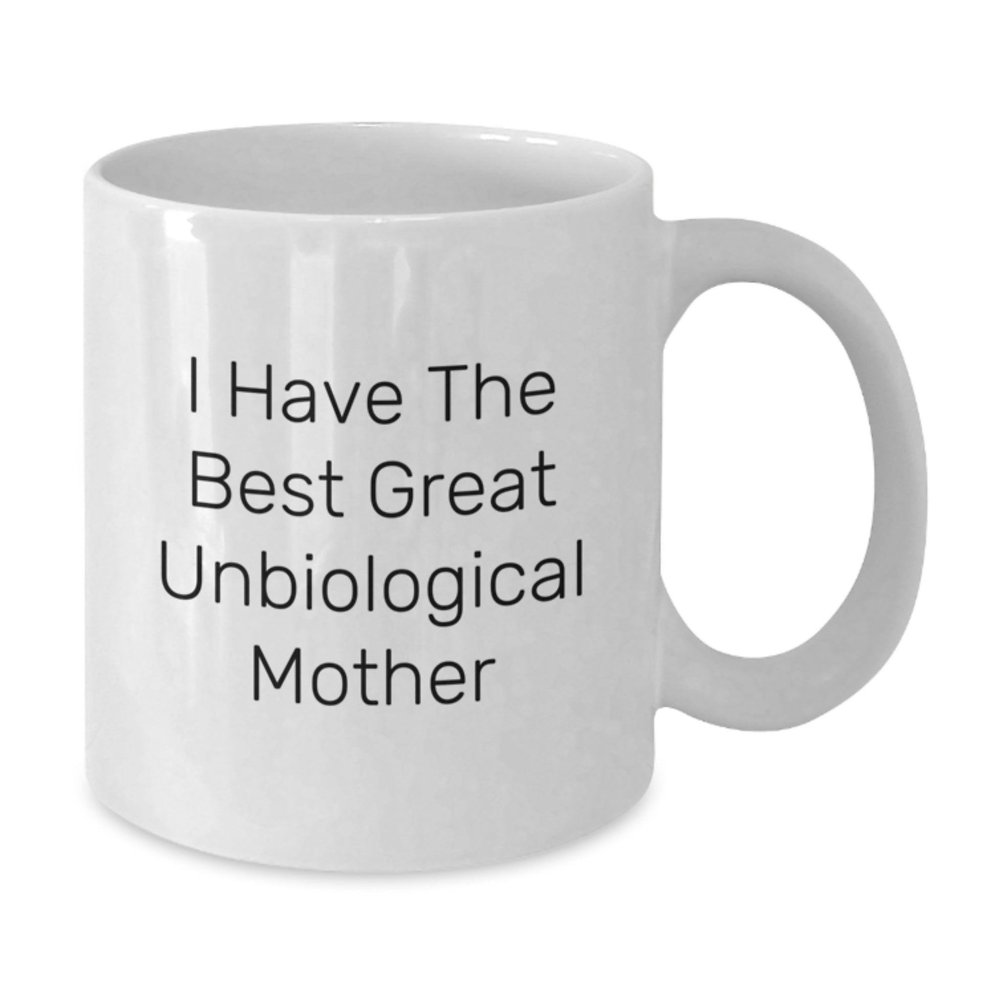 Funny Unbiological Mother Quotes Gifts from Family to Unbiological Mother on Father's Day Unique White Coffee Mug, Great Unbiological Mother - Additional
