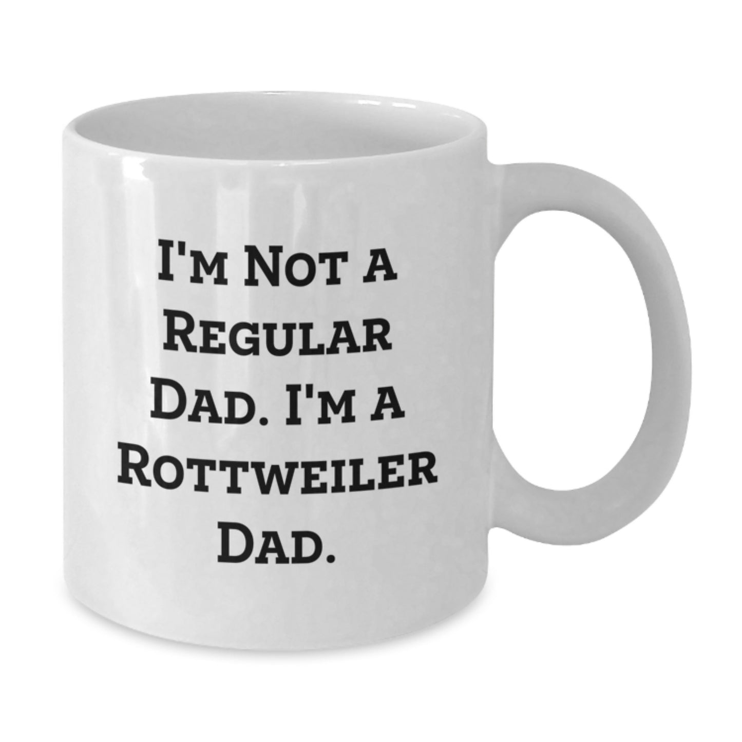 Funny Rottweiler Dog Gifts for Men - I'm Not A Regular Dad. I'm A Rottweiler Dad. - White Coffee Mug for Birthday Unique Gift - Additional