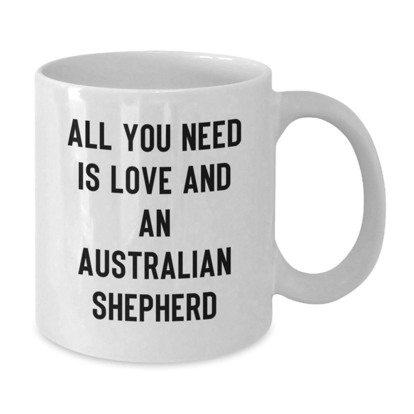 Australian Shepherd Dog Lovers Gifts from Family and Friends, White Coffee Mug, All You Need Is Love And An Australian Shepherd Valentine's Unique Gifts - Additional