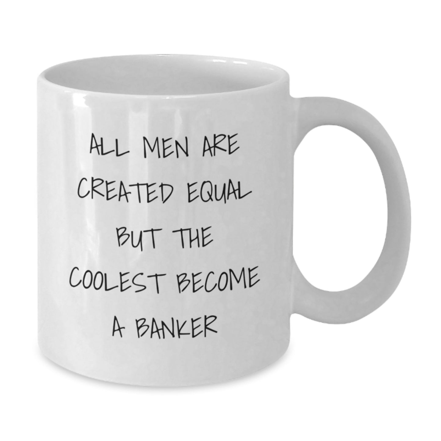 Funny Banker Gifts from Friends for Valentine's Unique White Coffee Mug with 'All Men Are Created Equal But The Coolest Become A Banker' Quote - Additional