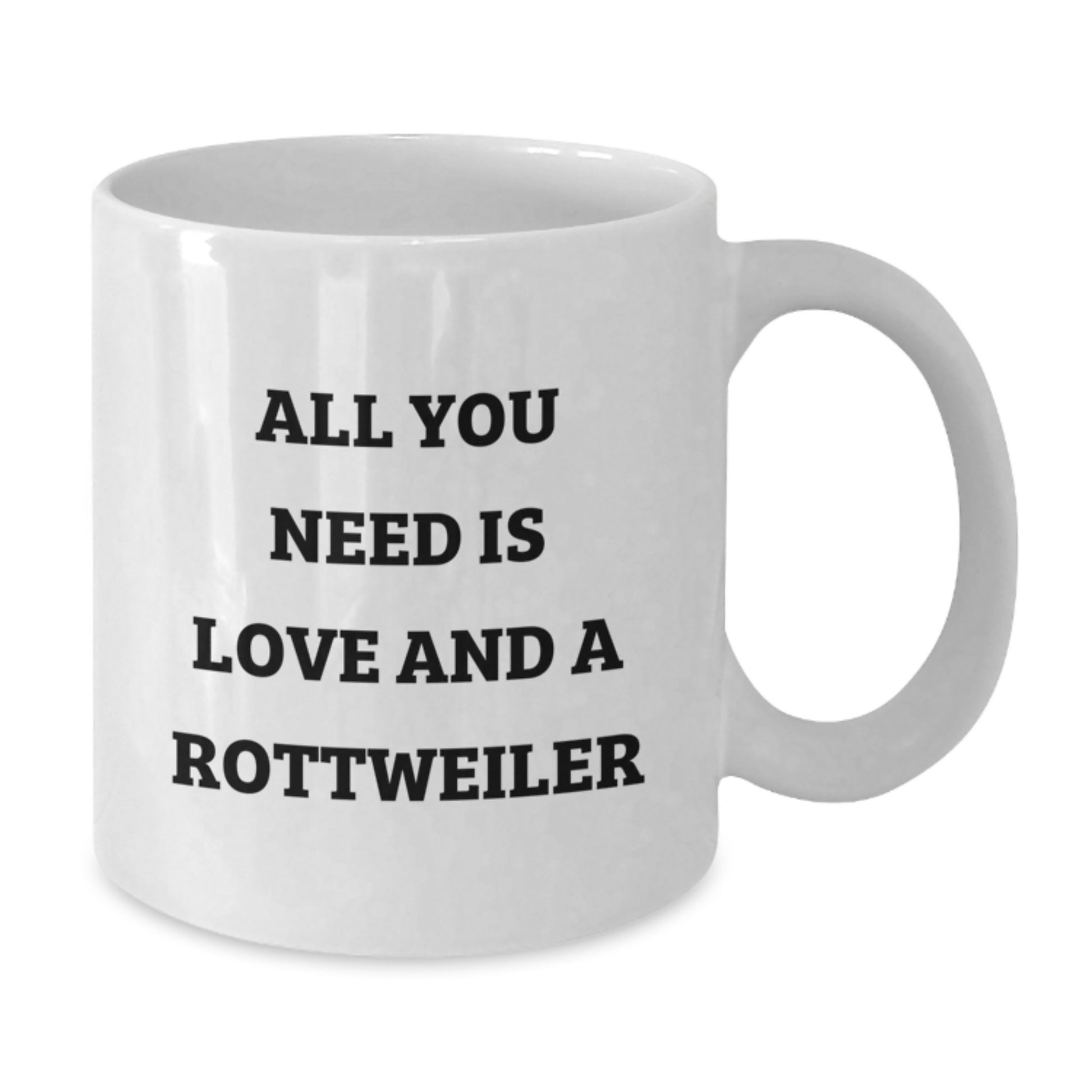 Funny Rottweiler Dog Gifts for Men - White Coffee Mug, Birthday Unique Gifts from Friends - 'All You Need Is Love And A Rottweiler' - Additional