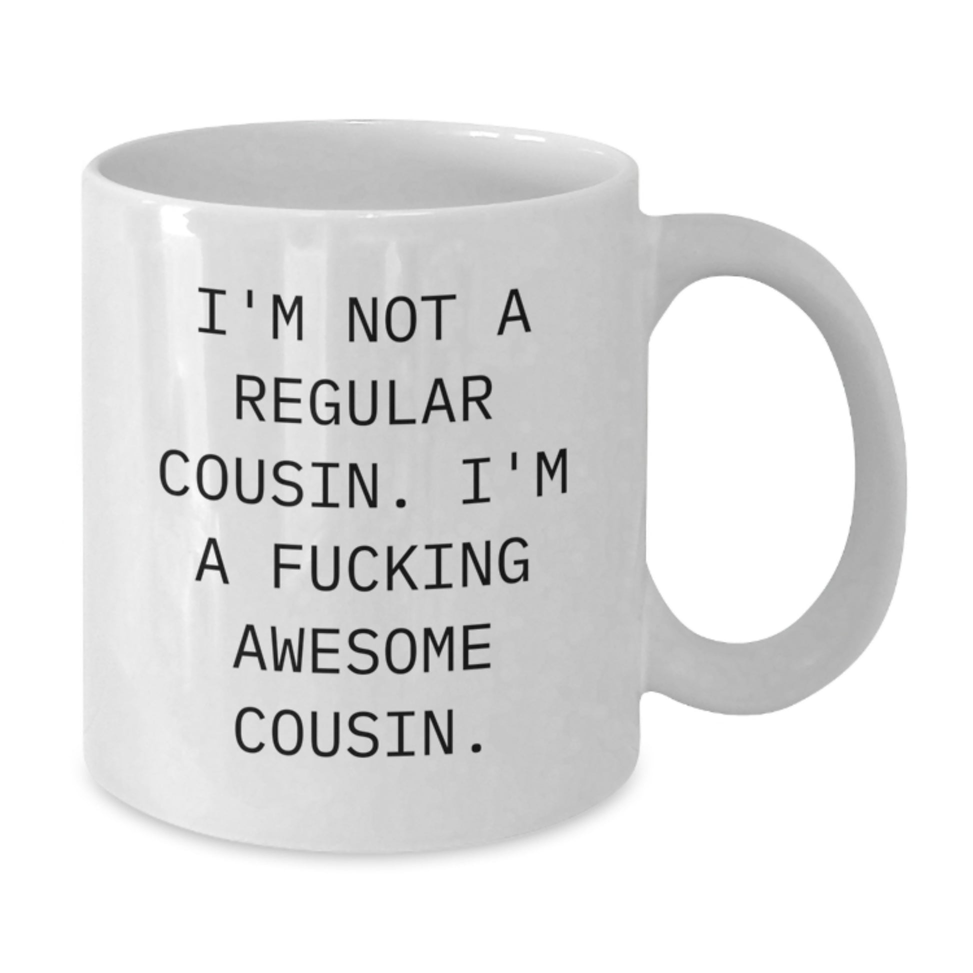 Funny Cousin Gifts from Men to Women - Unique White Coffee Mug for Cousin - Christmas Unique Gifts for Cousin - I'm Not A Regular Cousin, I'm A F--king Awesome Cousin. - Additional