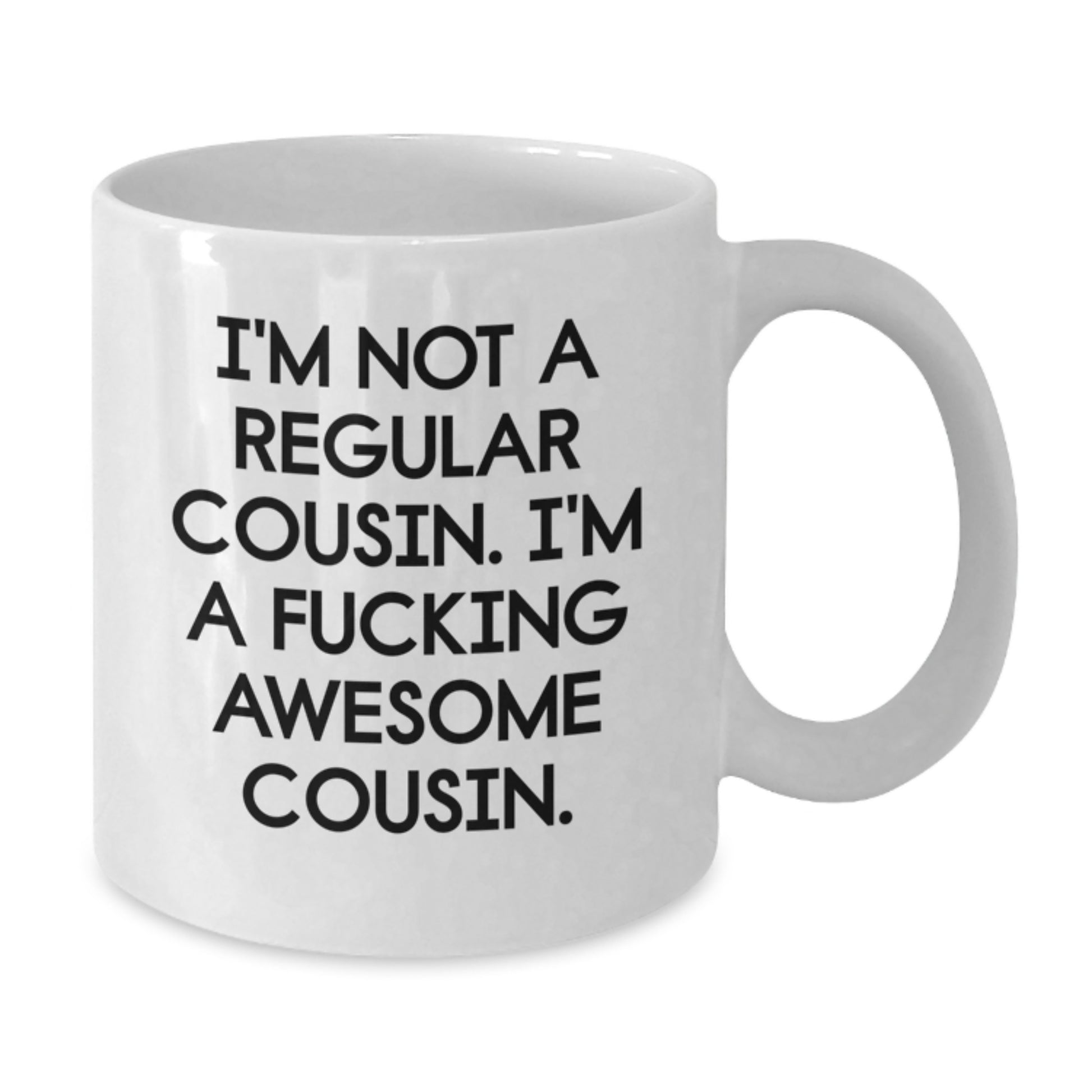 Funny Cousin Gifts from Family - I'm Not A Regular Cousin, I'm A F--king Awesome Cousin. - White Coffee Mug for Christmas Morning - Additional