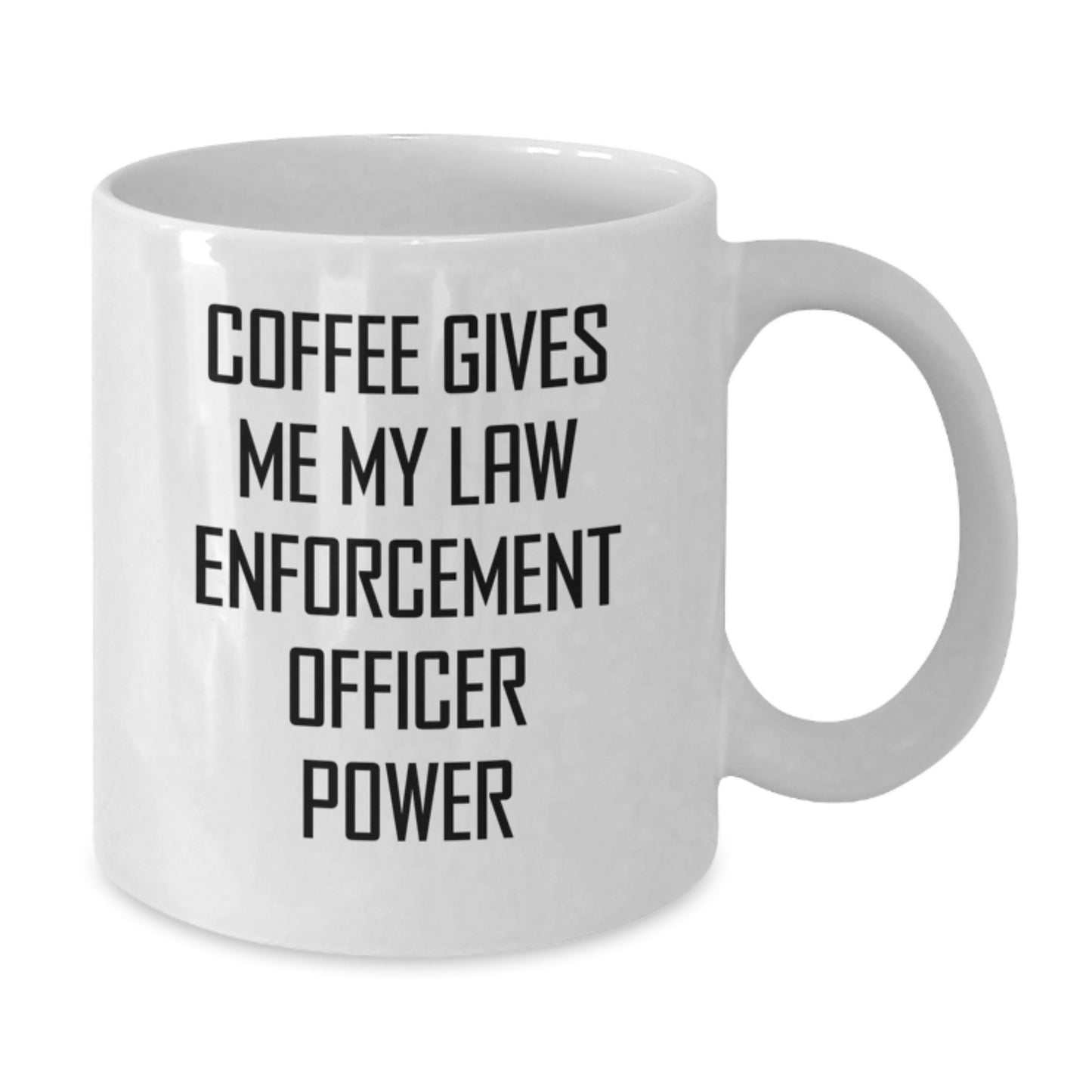 Funny Gifts from Men for Law Enforcement Officer - White Coffee Mug with 'Coffee Gives Me My Law Enforcement Officer Power' - Additional