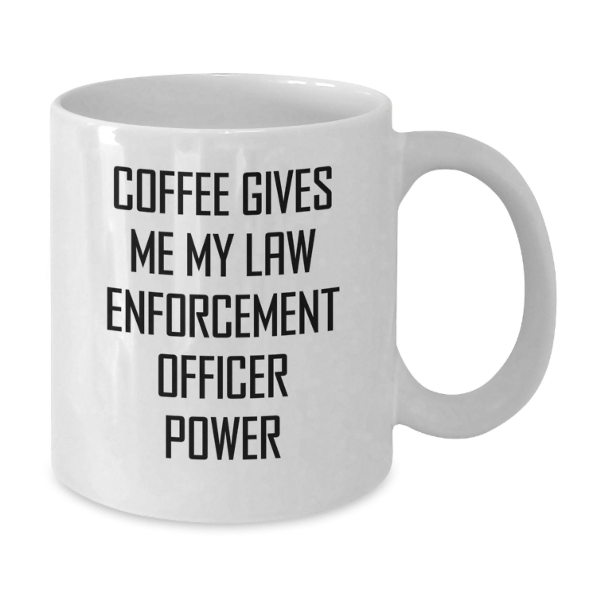 Funny Gifts from Men for Law Enforcement Officer - White Coffee Mug with 'Coffee Gives Me My Law Enforcement Officer Power' - Additional