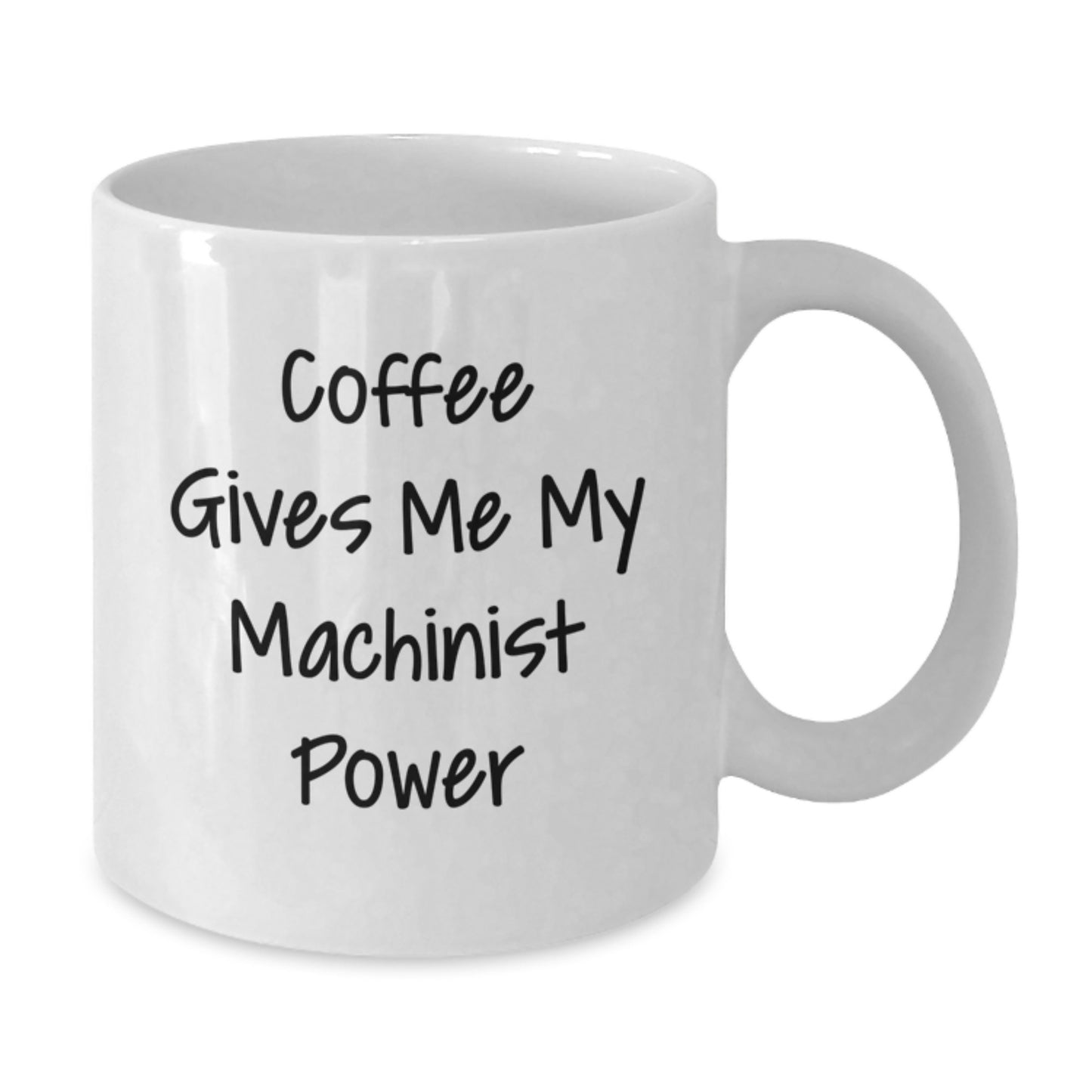 Funny Machinist Gifts for Men - Coffee Gives Me My Machinist Power Christmas Unique Gifts from Friends - White Coffee Mug for Machinist Lover - Additional
