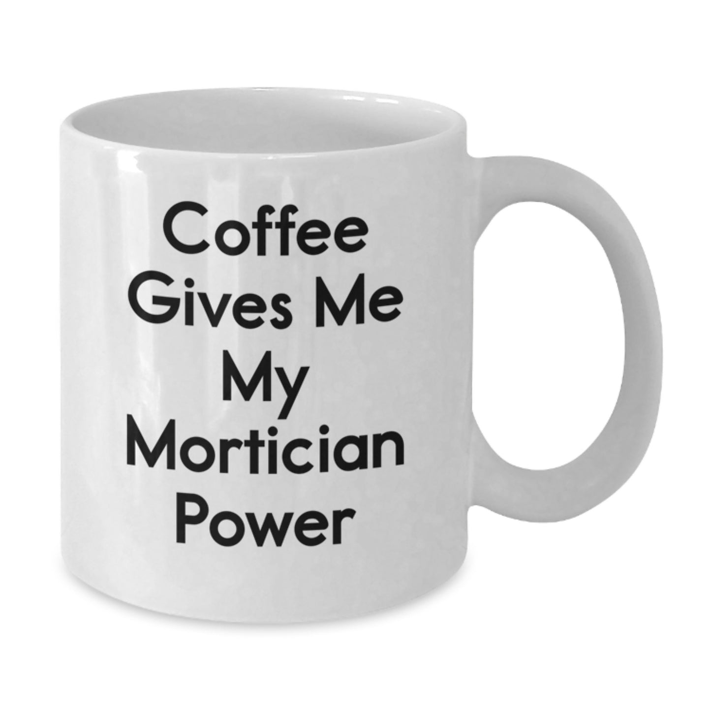 Funny Mortician Gifts for Men, Gifts from Friends, White Coffee Mug, 'Coffee Gives Me My Mortician Power' - Additional