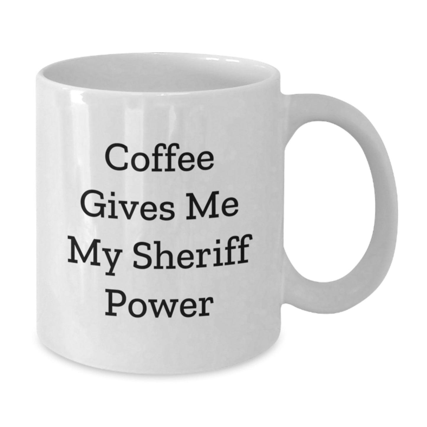 Funny Sheriff White Coffee Mug Gifts from Family to Friends on Birthday - Coffee Gives Me My Sheriff Power - Additional