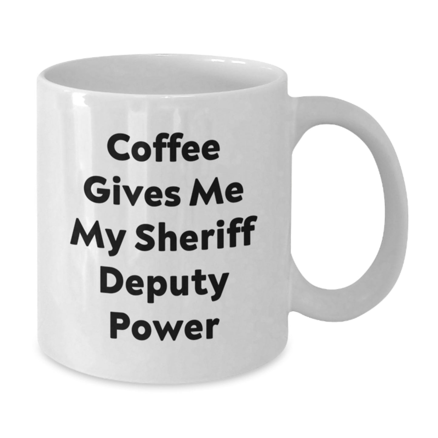 Funny Sheriff Deputy Gifts for Men - White Coffee Mug, Birthday Unique Gifts from Friends, 'Coffee Gives Me My Sheriff Deputy Power' - Additional