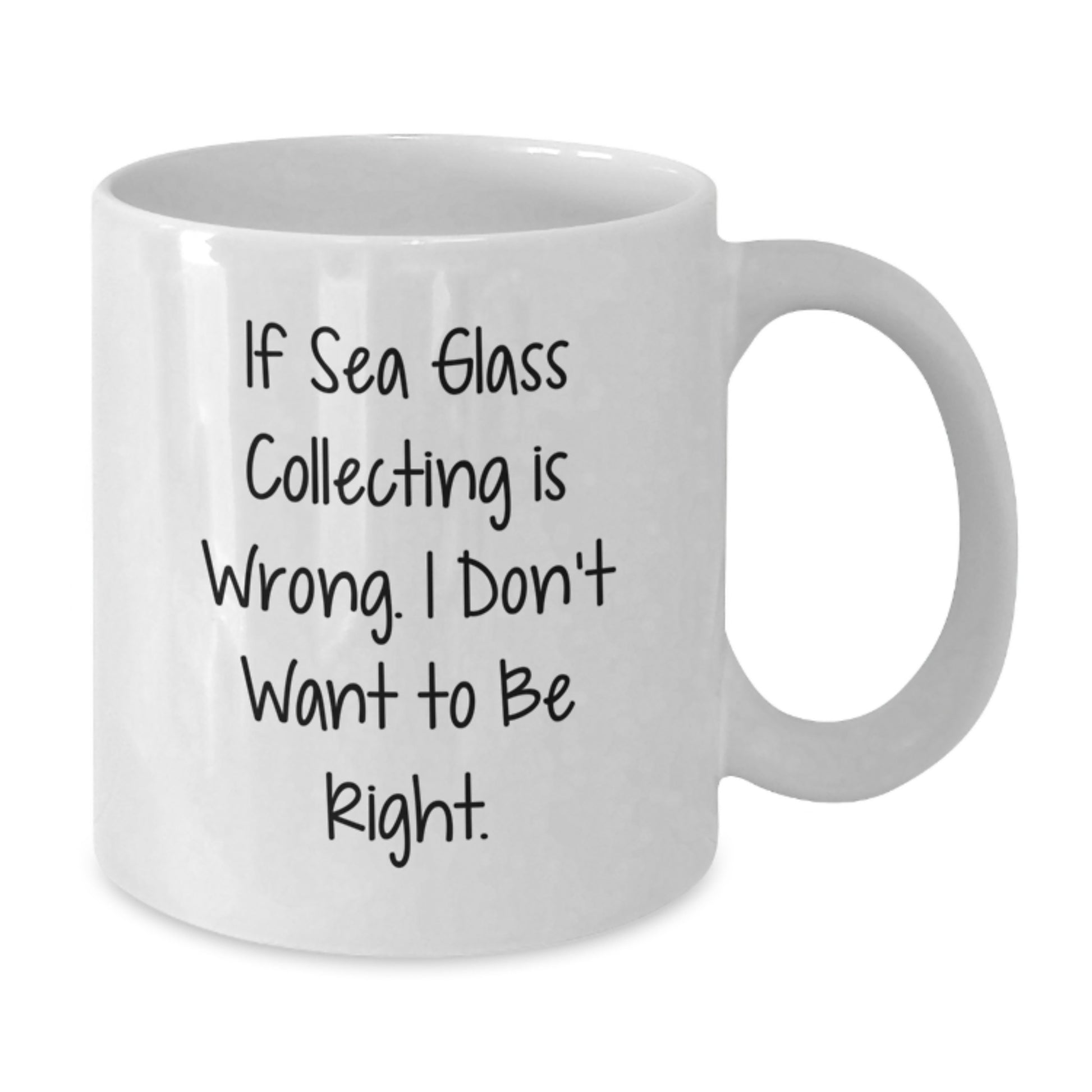 Funny Sea Glass Collecting Gifts for Men - If Sea Glass Collecting Is Wrong I Don't Want to Be Right White Coffee Mug, Unique Gifts from Friends, Perfect for Coffee Lovers, 11oz or 15oz Capacity - Additional