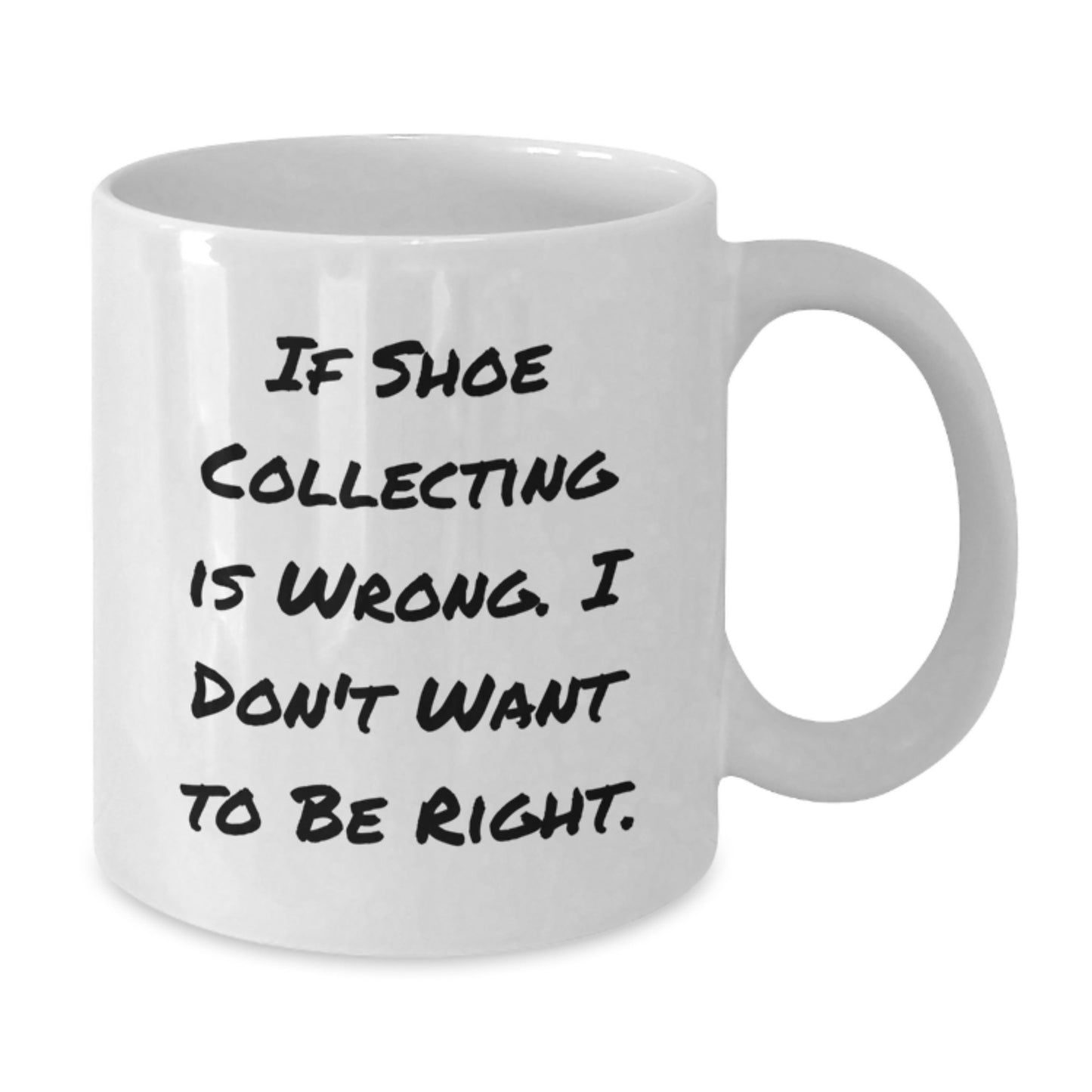 Funny Coffee Mugs for Shoe Collectors, Gifts from Friends, Christmas Unique Gifts for Men, 'If Shoe Collecting Is Wrong. I Don't Want To Be Right.' Mug - Additional