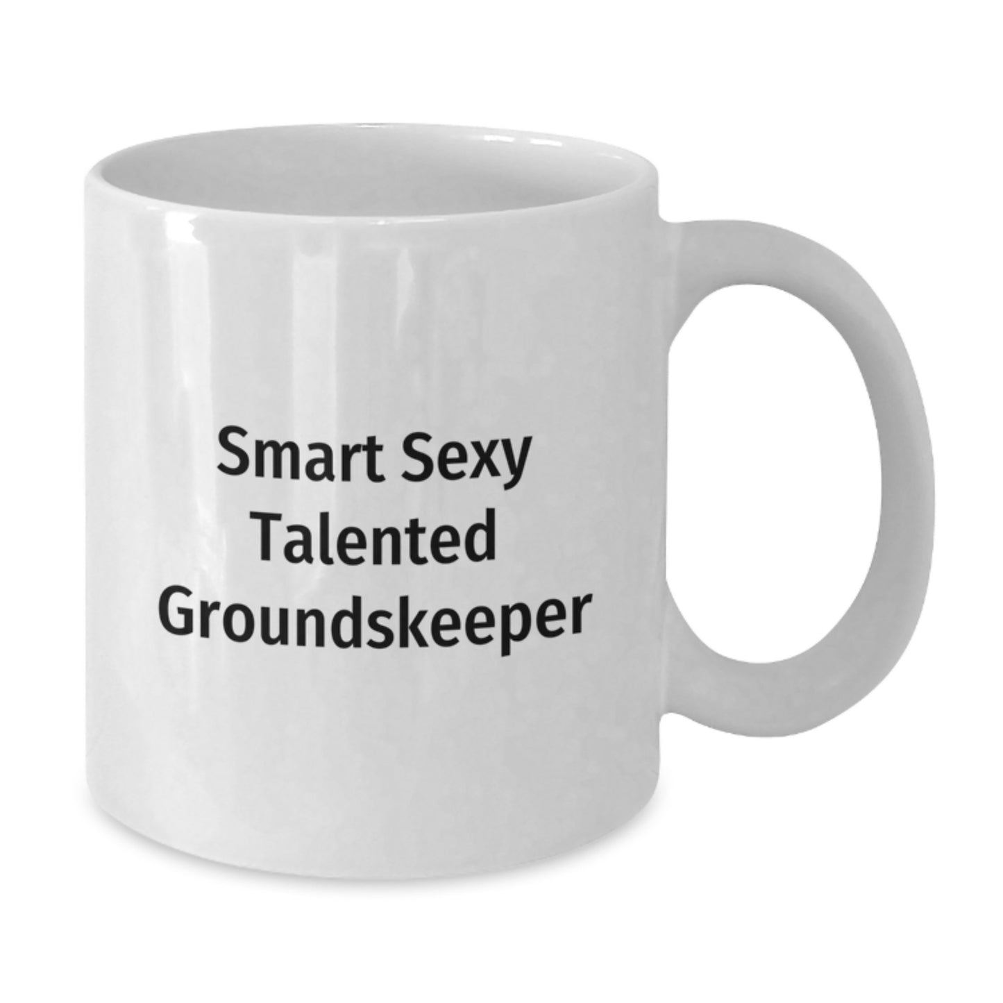Funny groundskeeper White Coffee Mug Gifts from Friends at Christmas Time - 'Smart Sexy Talented groundskeeper' Quote on White 11oz or 15oz Ceramic Mug - Additional