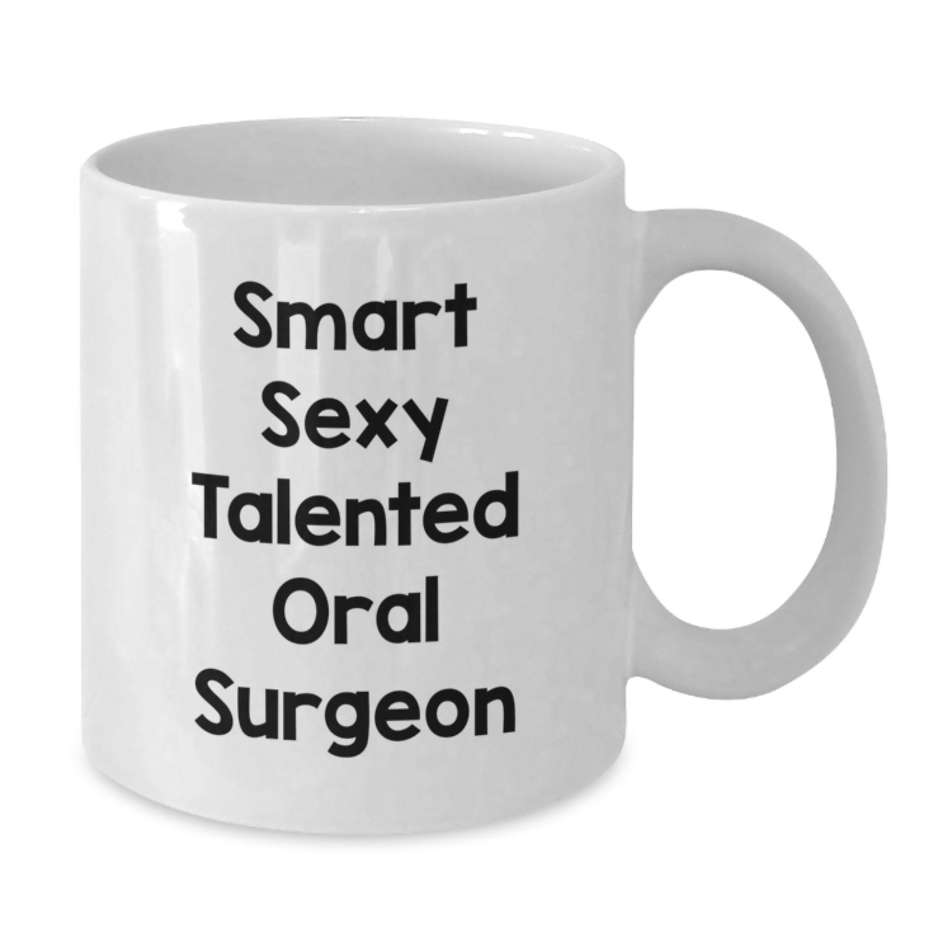 Funny Quotes for the Smart Sexy Talented Oral Surgeon, White Coffee Mug Gift from Friends, Unique Graduation Gifts for Oral Surgeon - Additional