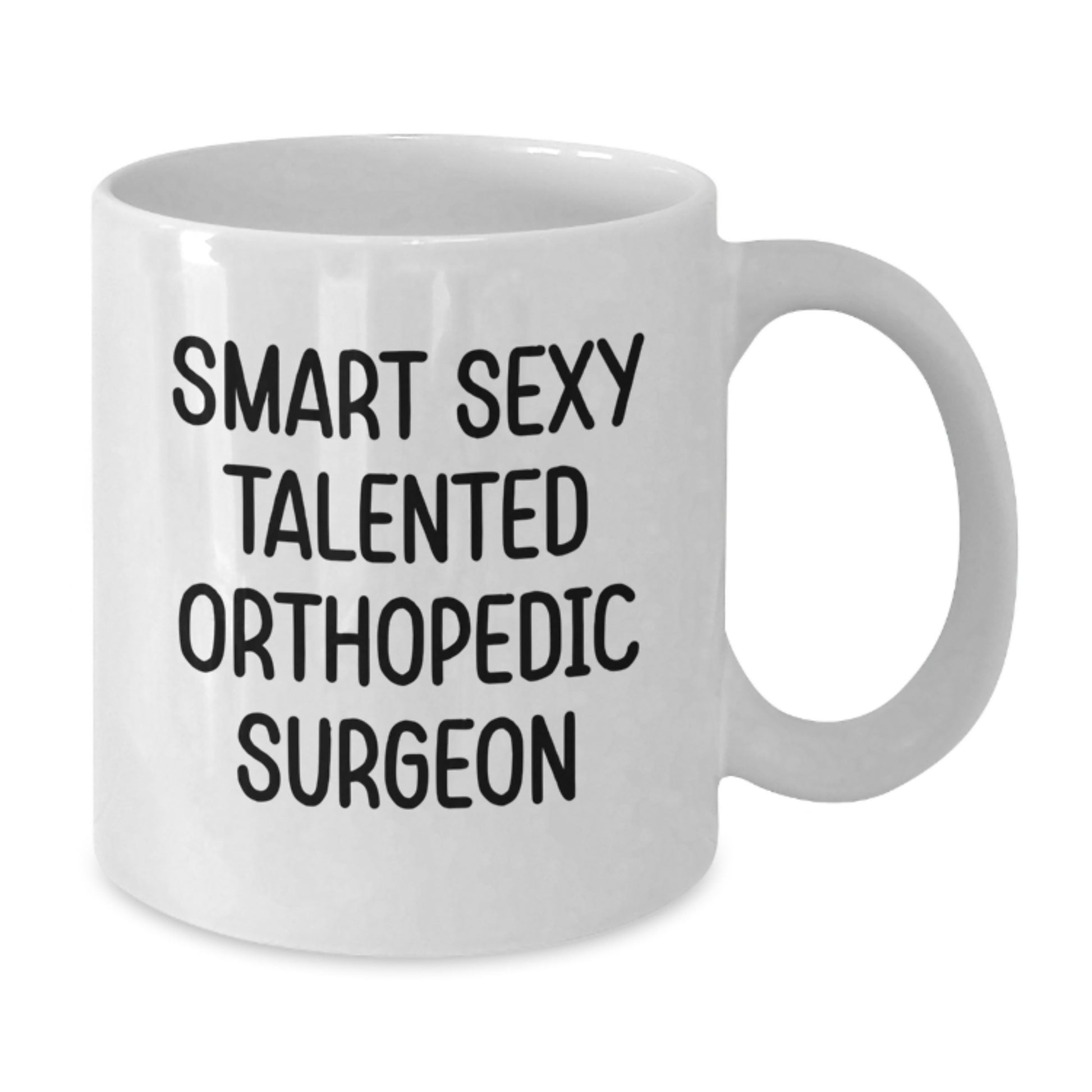 Funny Orthopedic Surgeon Gifts from Friends for Men Graduation Unique White Coffee Mugs, Smart Sexy Talented Orthopedic Docs, 11oz or 15oz Ceramic - Additional