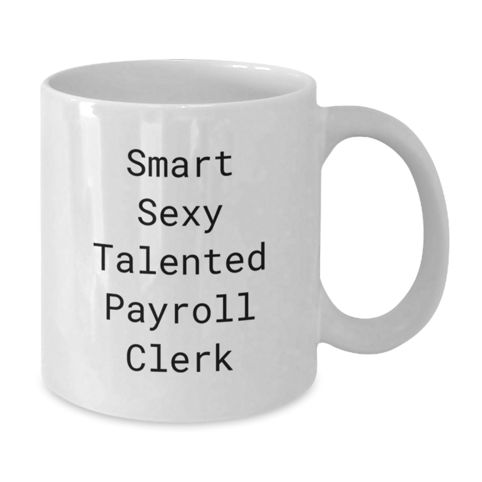 Funny Payroll Clerk Graduation Unique Gifts from Coworkers to Smart Sexy Talented Payroll Clerk White Coffee Mugs - Additional