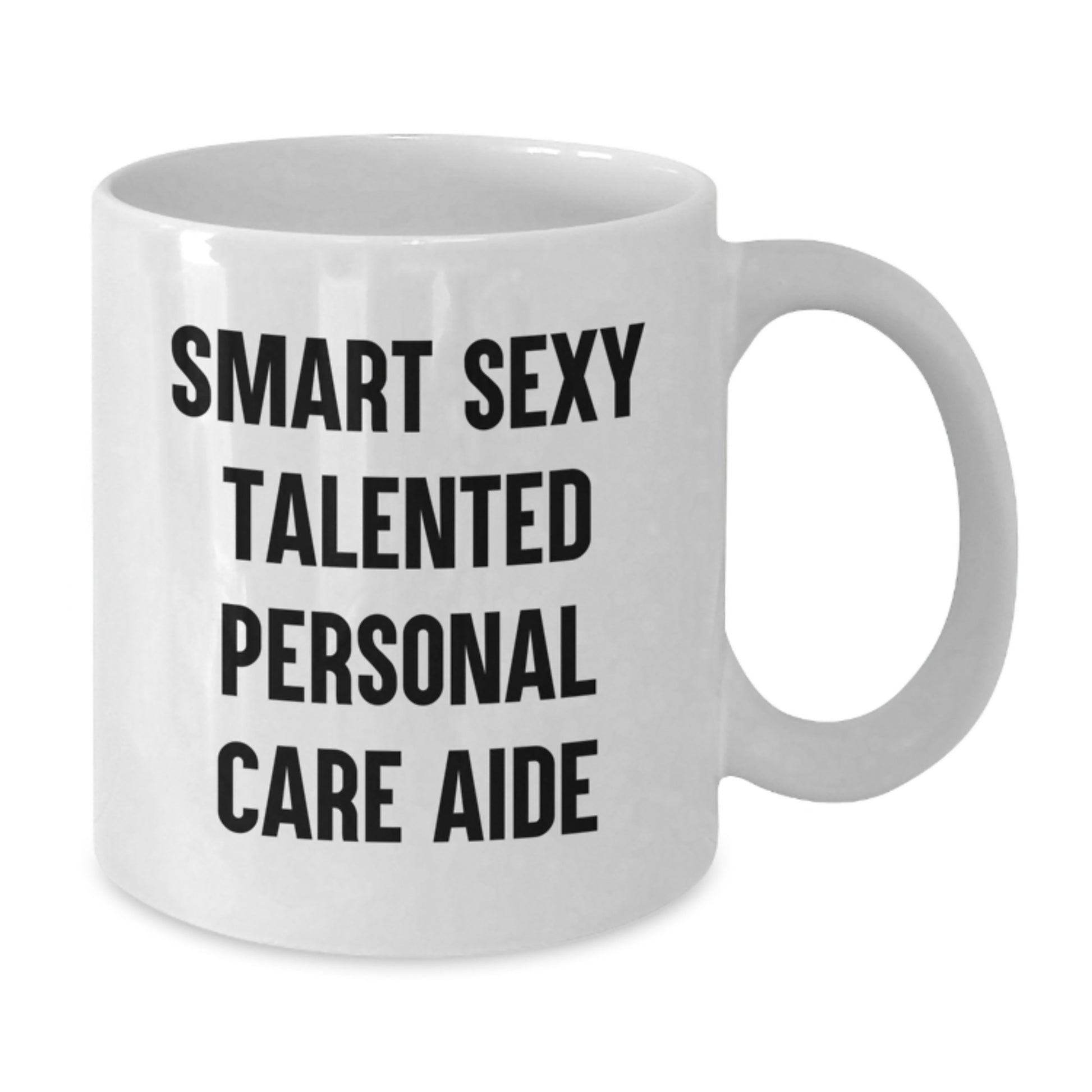 Funny Inspirational Gifts from Friends to Personal Care Aide - Smart Sexy Talented White Coffee Mug - Graduation Unique Gifts for Men Women Coworkers Family - Additional