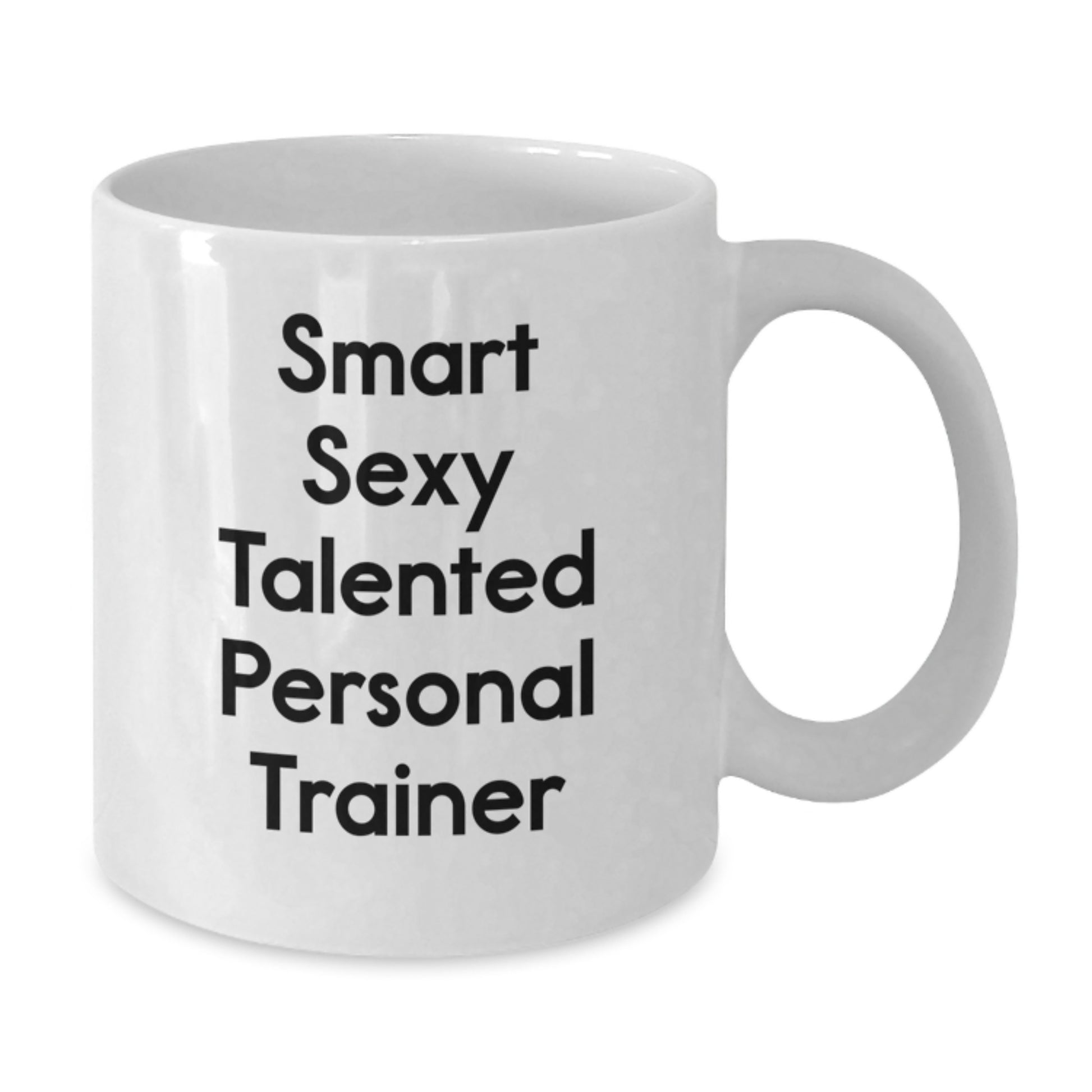 Funny Personal Trainer Gifts from Family for Graduation Unique White Coffee Mugs - Smart Sexy Talented Mug - Additional