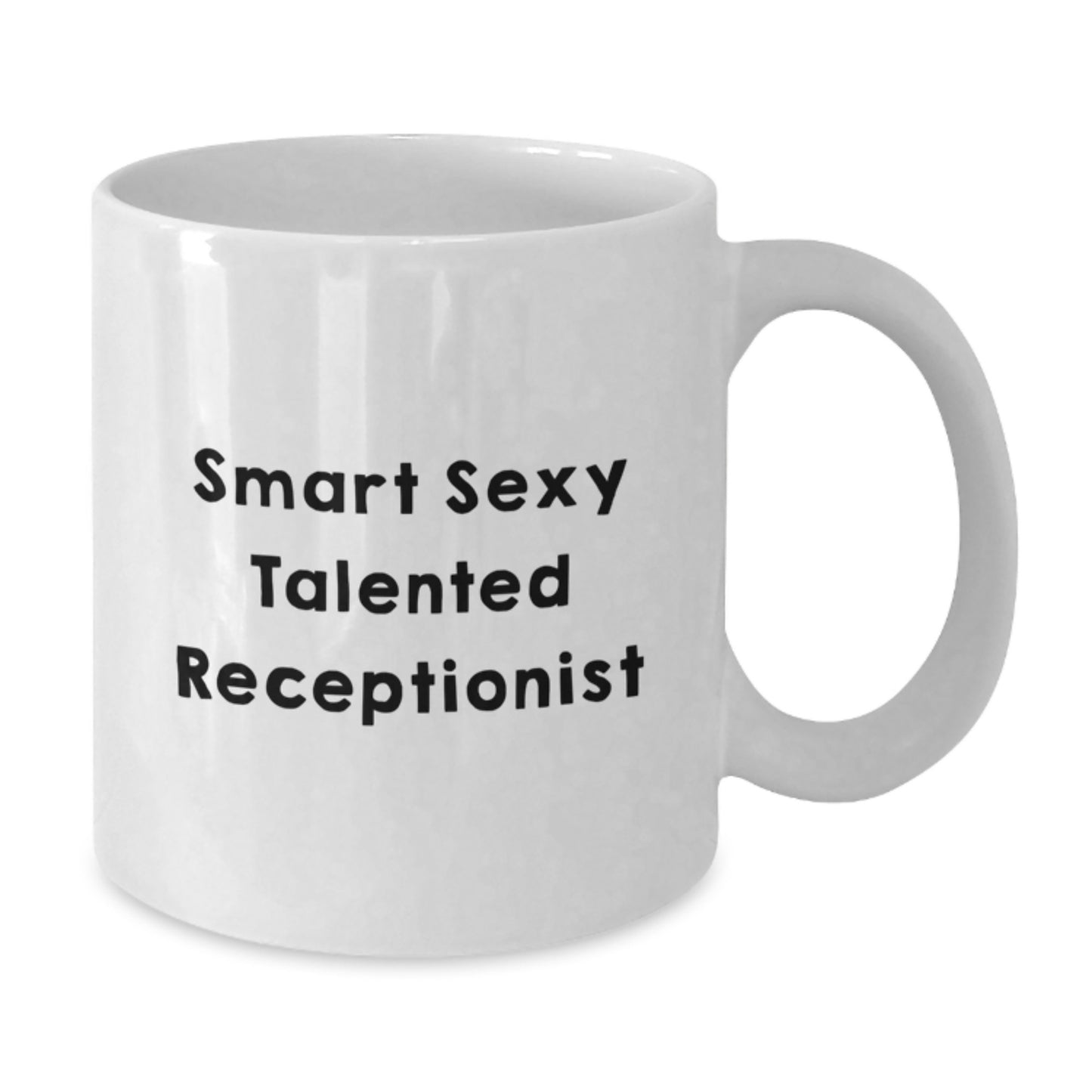 Funny Inspirational Gifts from Family to Smart Sexy Talented Receptionist for Graduation Unique Receptionist White Coffee Mug - 11oz or 15oz Ceramic Mug - Additional