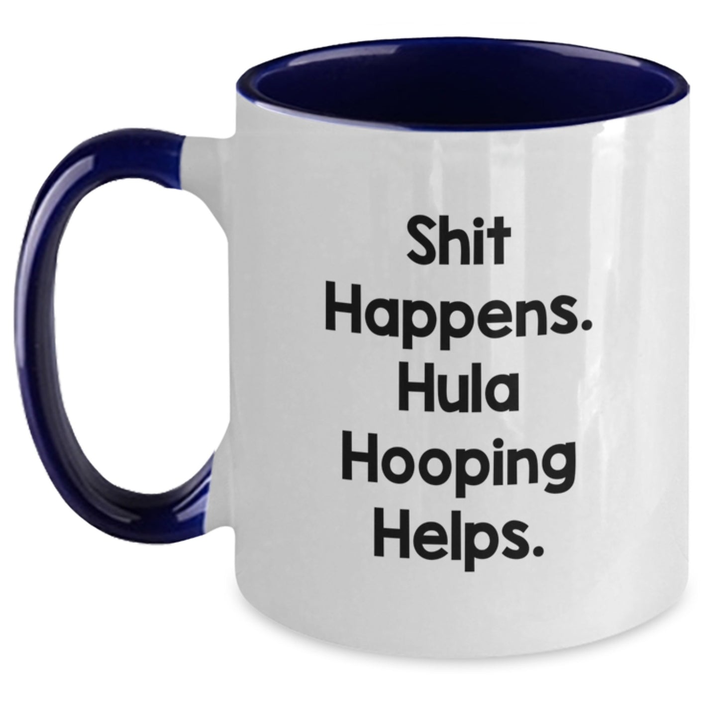 Hula Hooping Gifts for Friends Funny Birthday Two Tone Coffee Mugs with 'Shit Happens. Hula Hooping Helps.' Quote - Gifts from Friends for Hula Hooping Enthusiasts - Main
