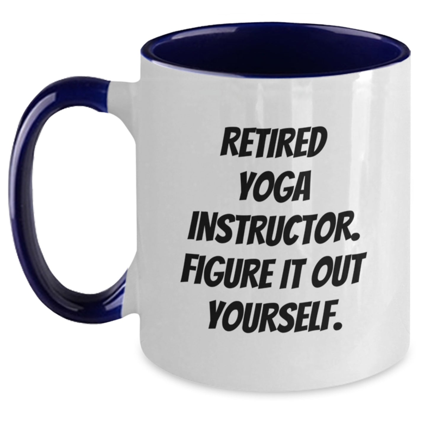 Funny Yoga Instructor Gifts from Men to Friends - Two Tone Coffee Mug with 'Retired Yoga Instructor. Figure It Out Yourself.' Quote for Birthday - Main