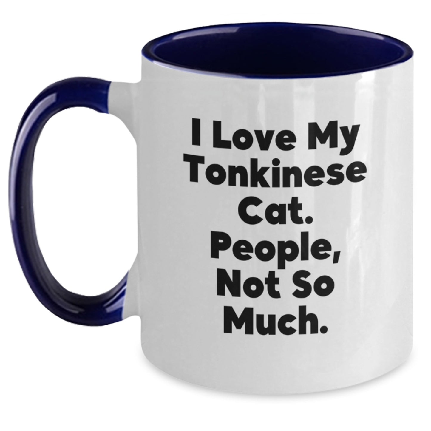 Funny Tonkinese Cat Gifts for Him or Her, I Love My Tonkinese Cat. People, Not So Much. Christmas Unique Mug - Gifts from Men to Friends, Coworkers, or Family - Two Tone Coffee Mug - Main