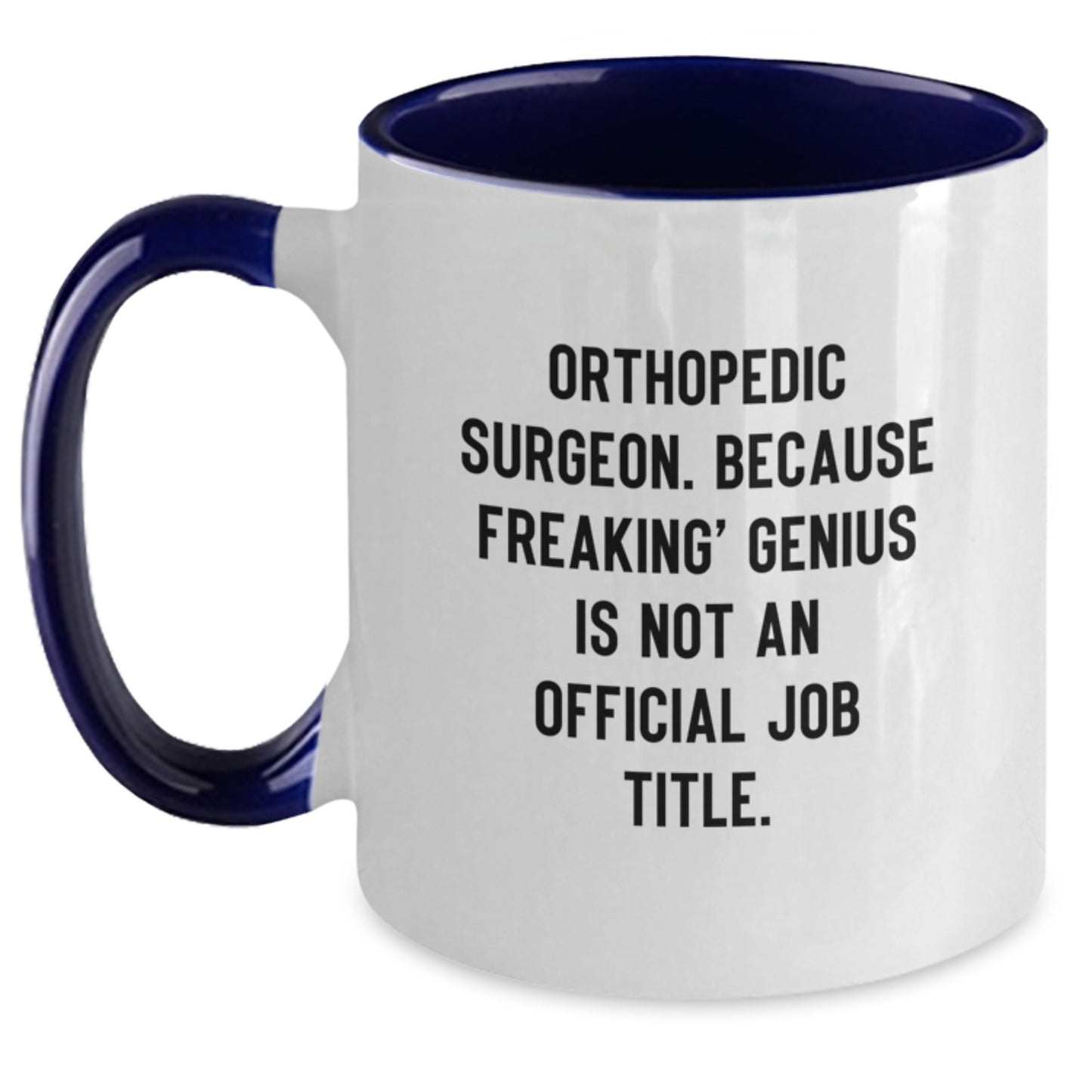 Funny Orthopedic Surgeon Gifts for Men - Two Tone Coffee Mug - 'Orthopedic Surgeon. Because Freaking' genius Is Not An Official Job Title.' from Family - Main