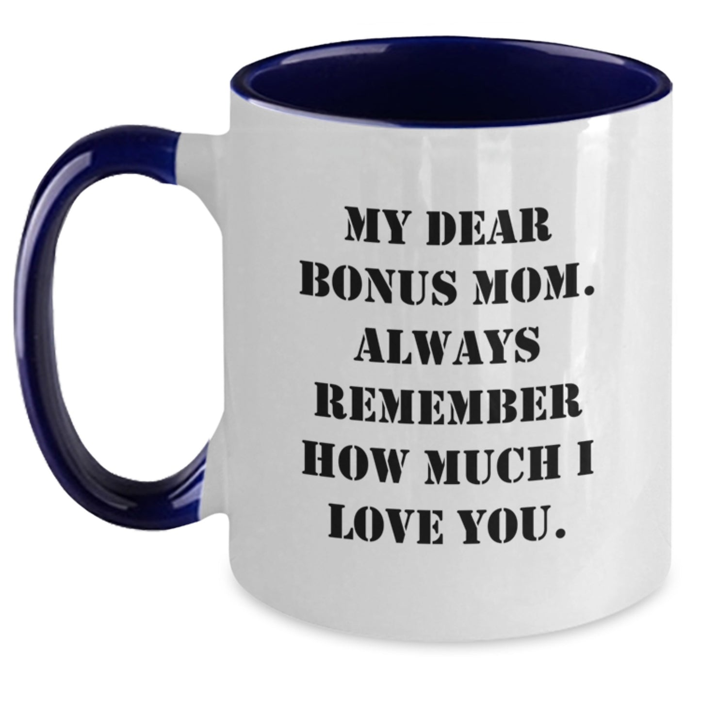 Funny Bonus Mom Quote Gifts from Family, Two Tone Coffee Mugs for Bonus Mom, Birthday Unique Gifts, 'My Dear Bonus Mom. Always Remember How Much I Love You.' - Main