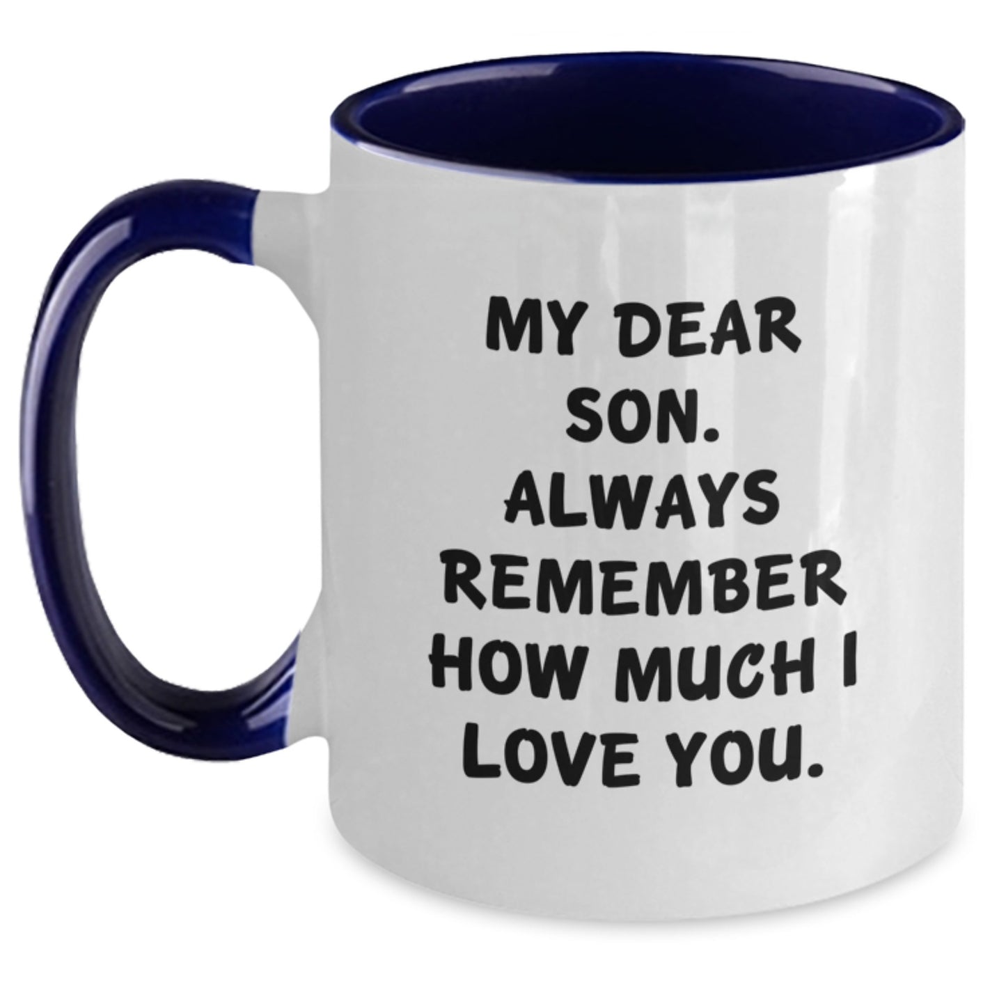 Funny Son Gifts from Mom - My Dear Son Always Remember How Much I Love You Two Tone Coffee Mug for Men - Unique Mother's Day Unique Gifts for Son Boy - Main