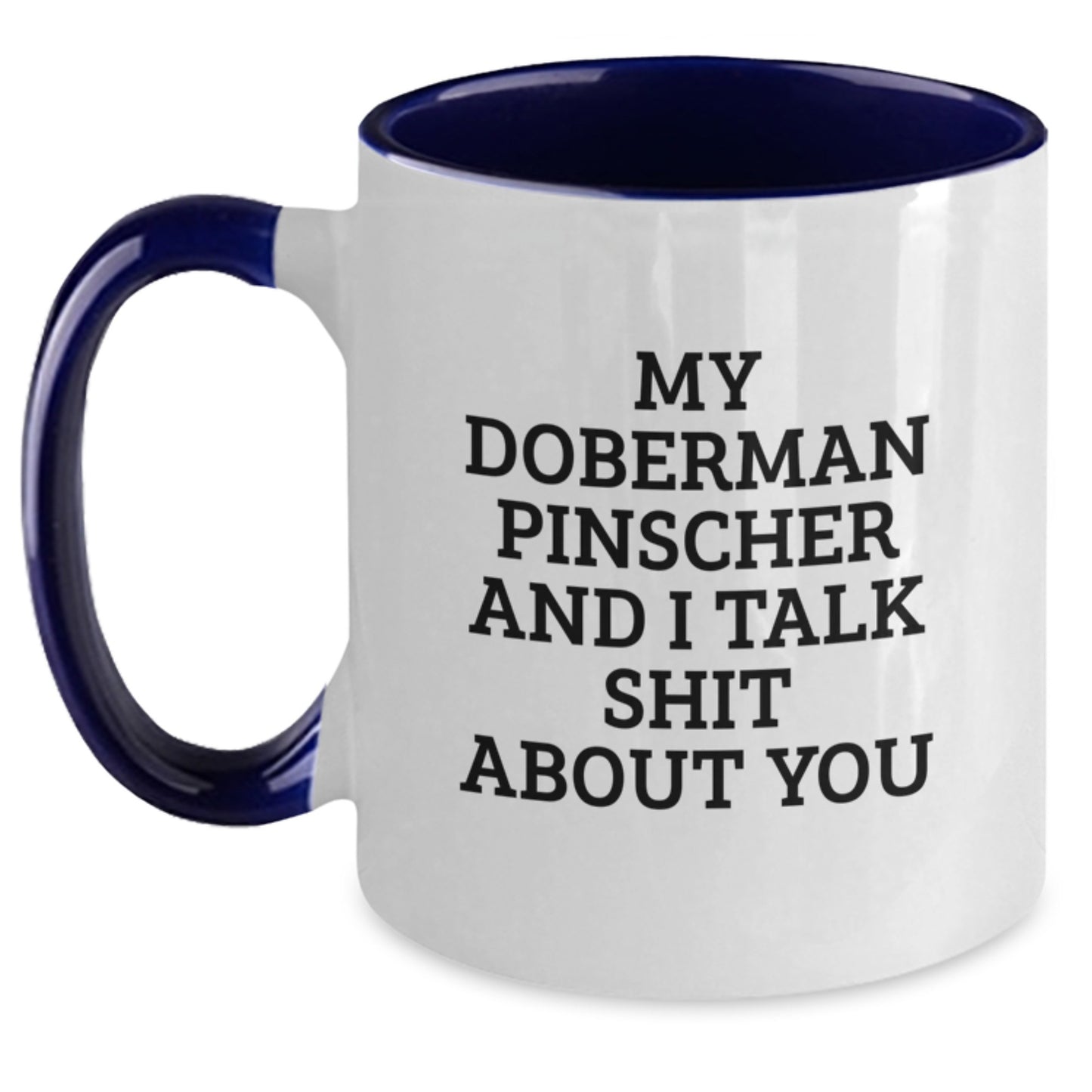 Funny Doberman Pinscher Dog Mom Gifts from Women - Two Tone Coffee Mugs for Daughters - My Doberman Pinscher And I Talk Shit About You - Main