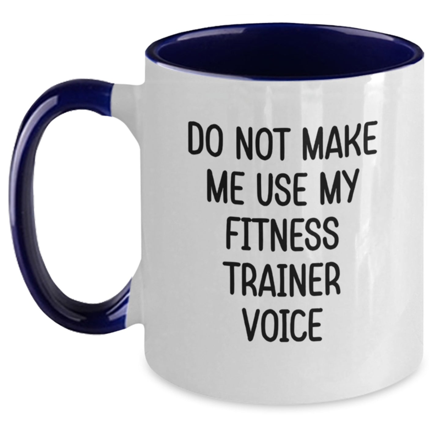 Fitness Trainer Humor Gifts from Friends to Fitness Trainers for Graduation - Do Not Make Me Use My Fitness Trainer Voice Two Tone Coffee Mug - Main