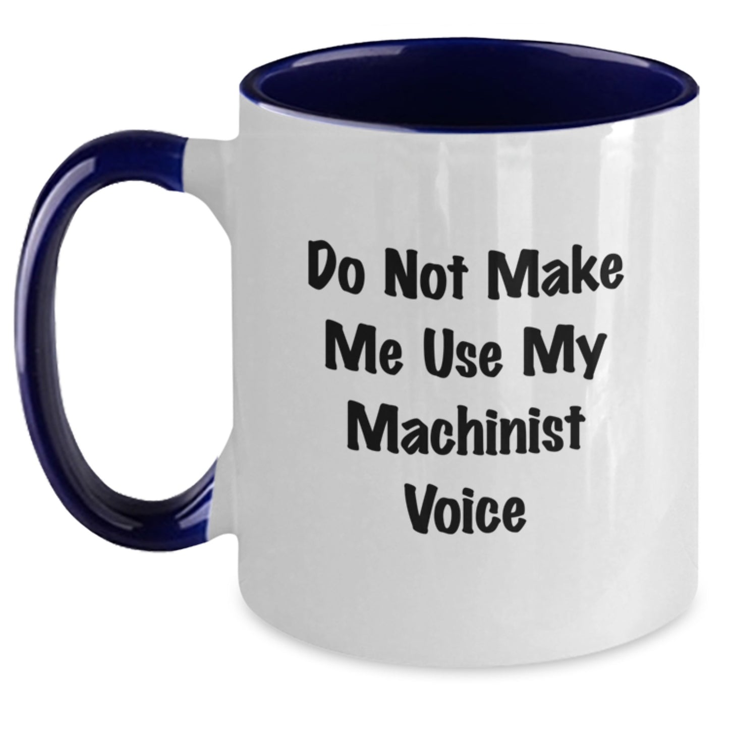 Machinist Gifts from Friends, Funny 'Do Not Make Me Use My Machinist Voice' Two Tone Coffee Mug, Graduation Unique Gifts for Him - Main