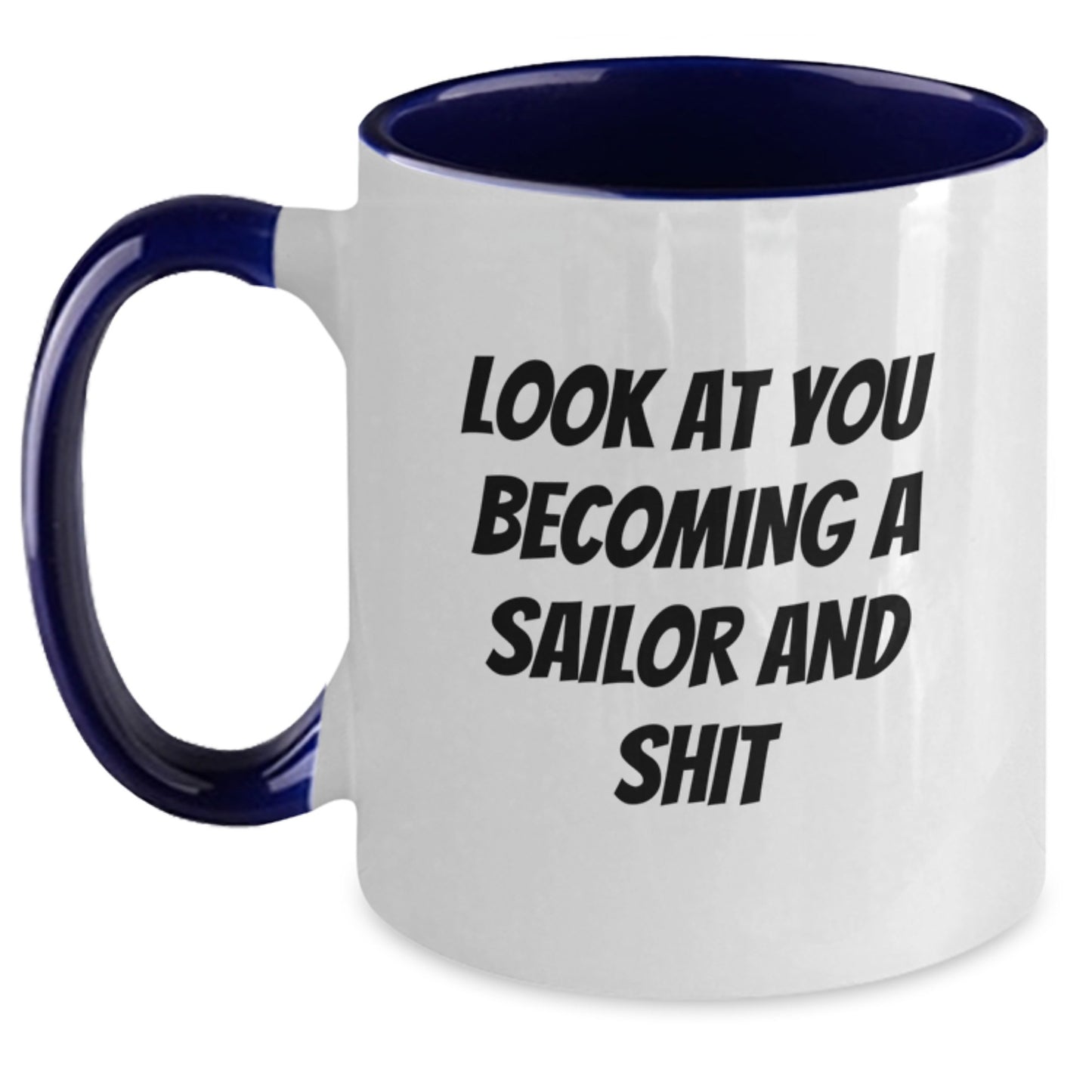 Funny Sailor Gifts for Husband Christmas Memorable Present - Look At You Becoming A Sailor And Shit Two Tone Coffee Mug, Inspirational Nautical Quote, Unique Christmas Unique Gifts for Men - Main