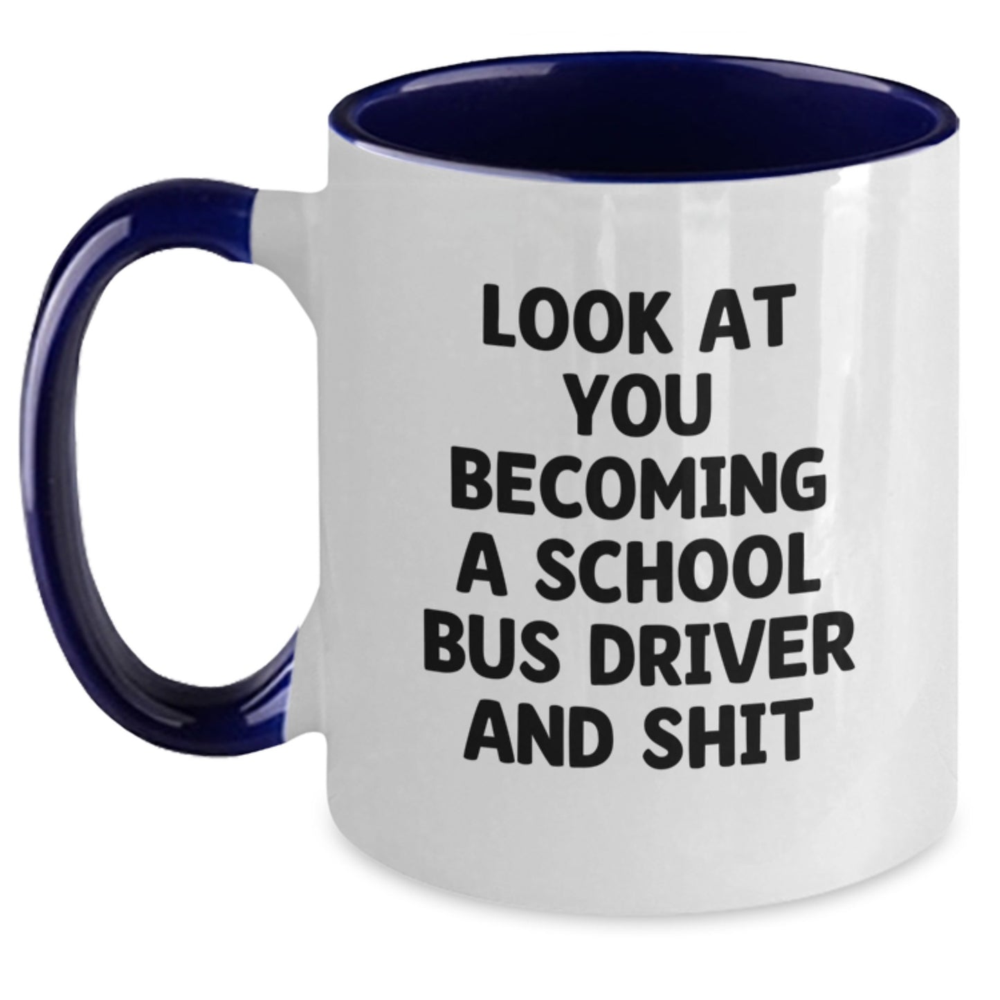 Funny School Bus Driver Gifts from Friends for Men and Women, Two Tone Coffee Mug, 'Look At You Becoming A School Bus Driver And Shit' Christmas Unique - Main