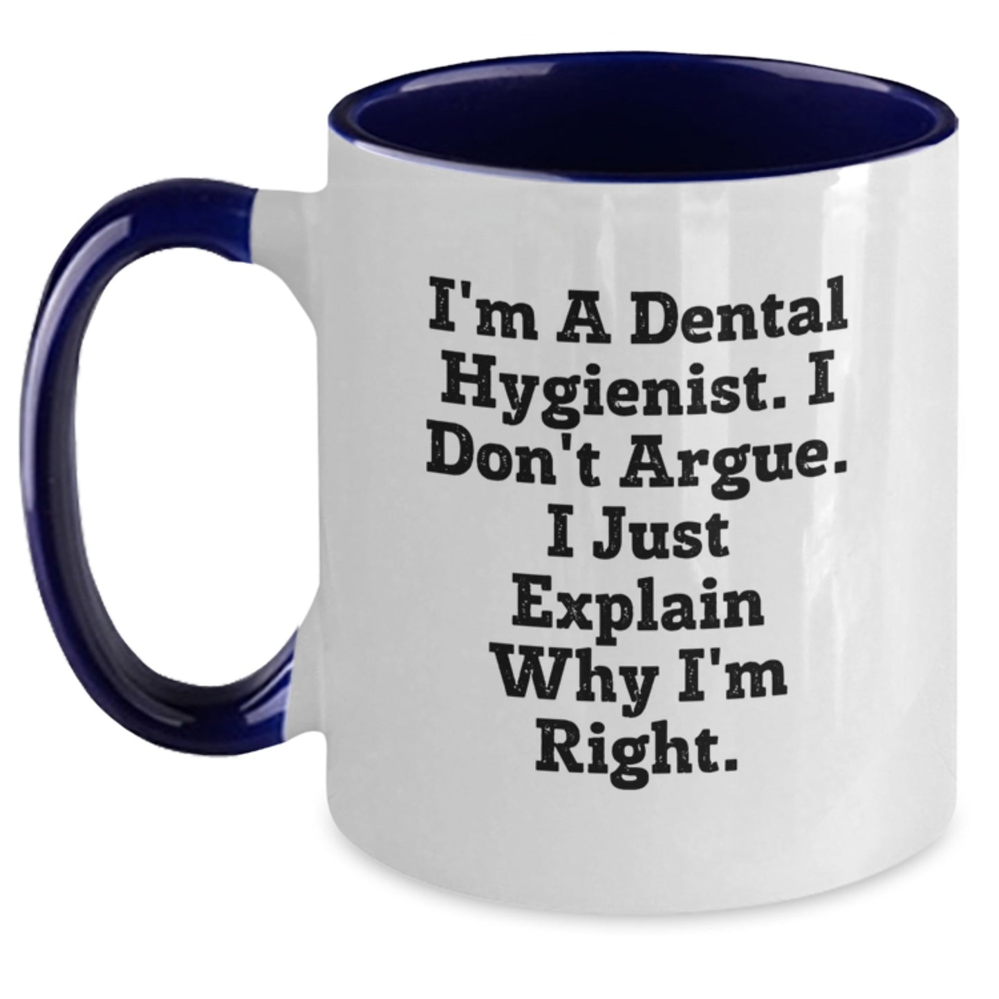 Dental Hygienist Graduation Unique Gifts I'm A Dental Hygienist. I Don't Argue. I Just Explain Why I'm Right. Funny Two Tone Coffee Mug for Dental Hygienists from Family and Friends - Main