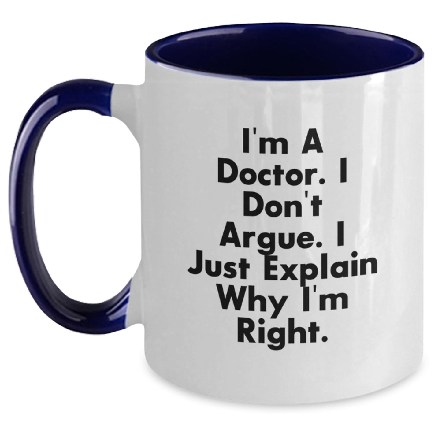 Funny Doctor Gifts from Family for Graduation Unique Two Tone Coffee Mugs, I'm A Doctor. I Don't Argue, Black and White, 11oz Ceramic - Main
