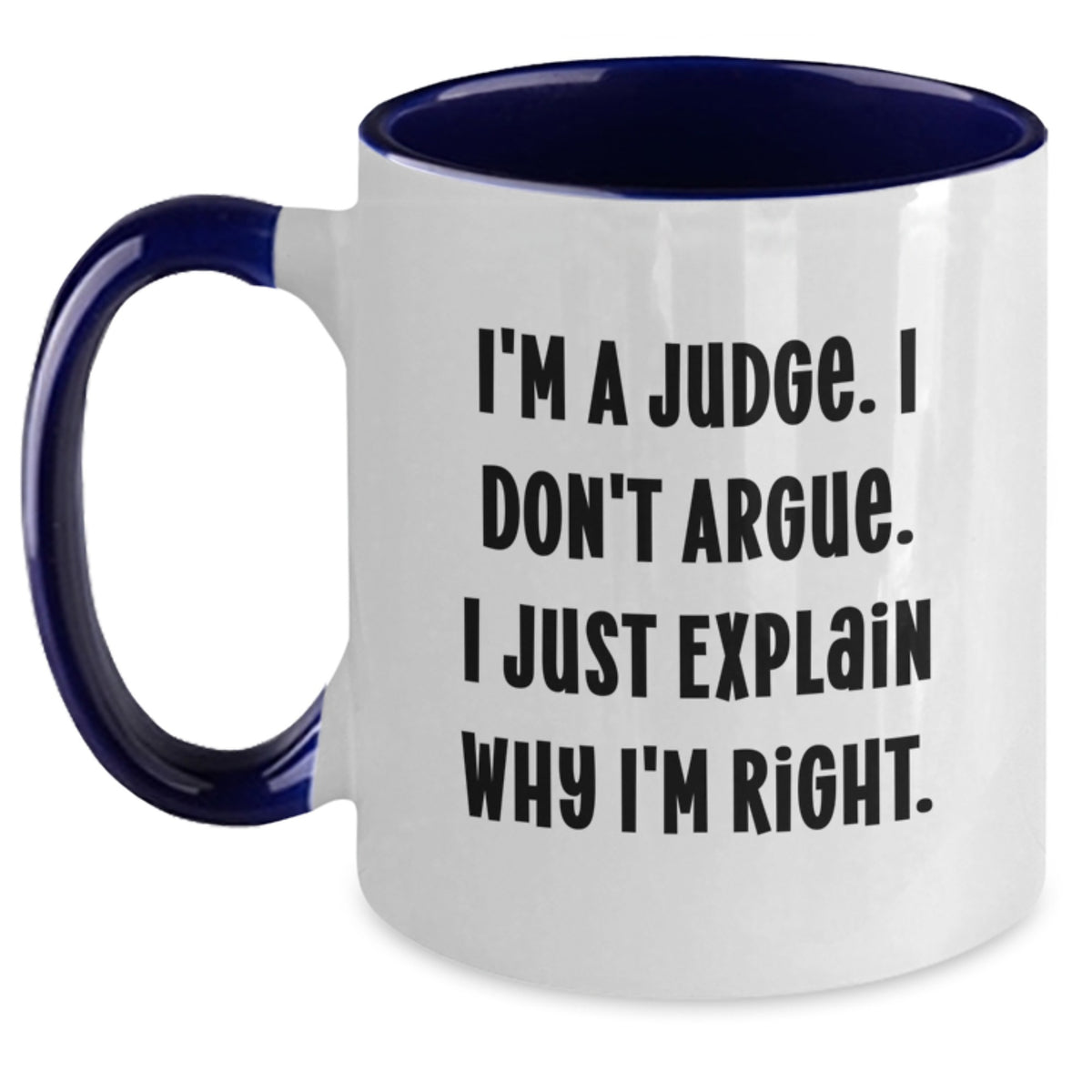 Funny Judge Gifts for Judge, Men, Women, Friends, Coworkers, Family - Two Tone Coffee Mug with I'm A Judge. I Don't Argue. I Just Explain Why I'm Right. Quote - Main