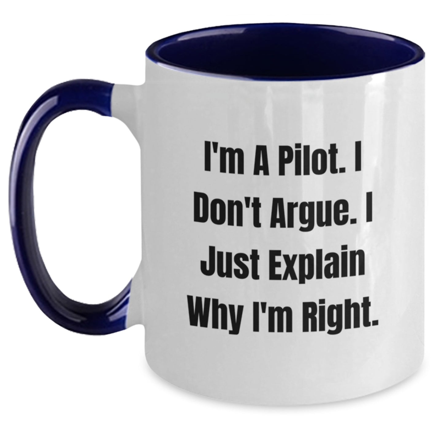 Funny Pilot Gifts from Friends - I'm A Pilot. I Don't Argue. I Just Explain Why I'm Right. Two Tone Coffee Mug for Pilot Men - Main