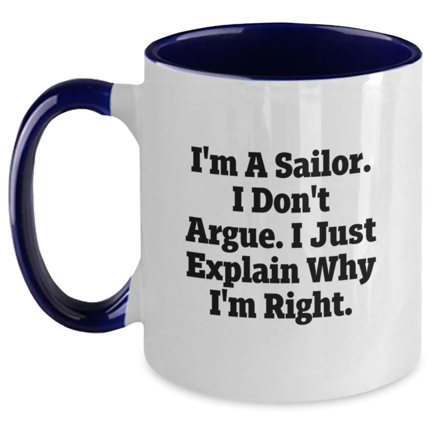 Funny Sailor Gifts for Men Two Tone Coffee Mug, I'm A Sailor. I Don't Argue. I Just Explain Why I'm Right., Unique Graduation Gifts from Friends - Main