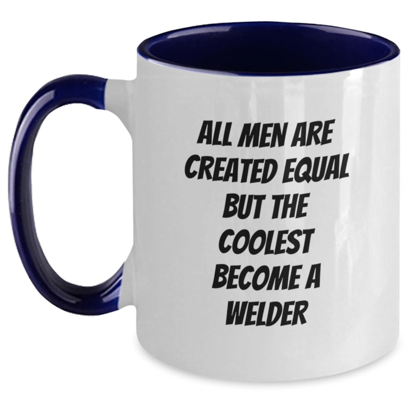 Funny Welder Gifts for Men - Unique Two Tone Coffee Mug - Gifts from Friends - All Men Are Created Equal But The Coolest Become A Welder - Main