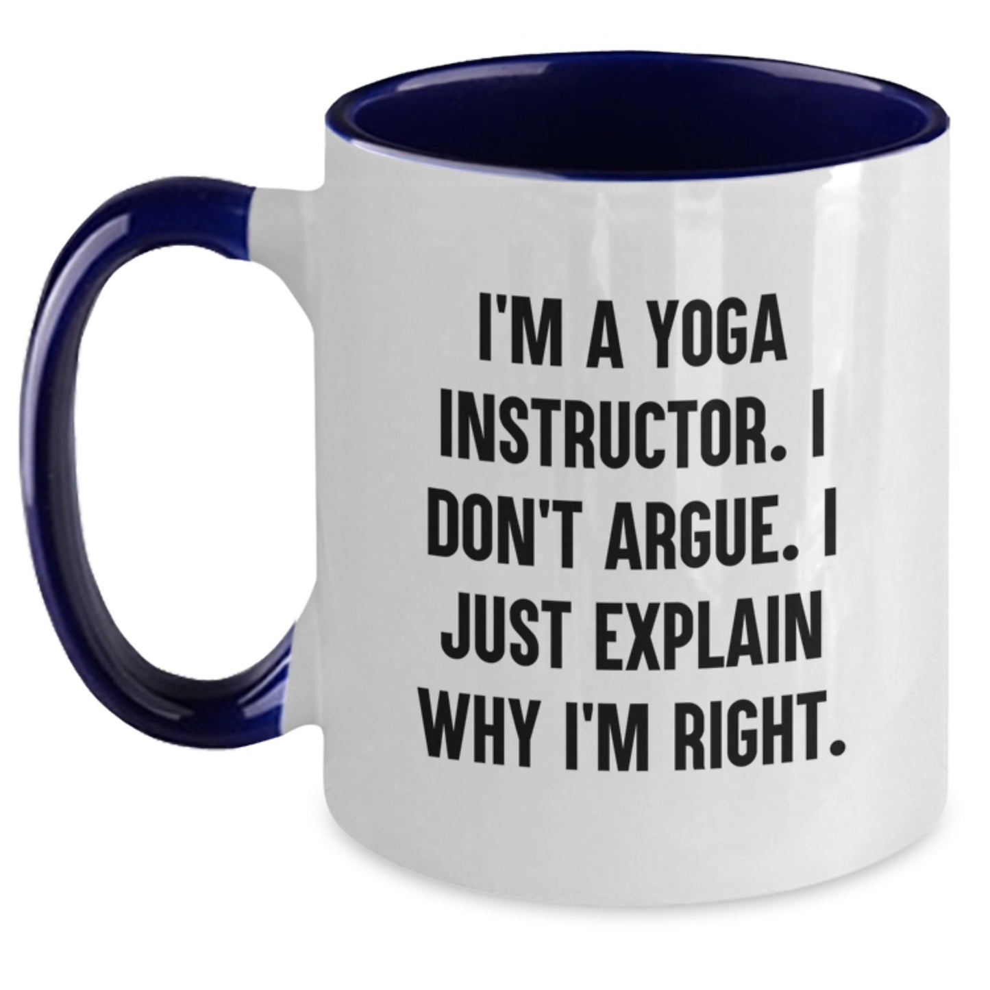 Funny Yoga Instructor Gifts from Friends, Unique Two Tone Coffee Mug for Christmas - 'I'm A Yoga Instructor. I Don't Argue. I Just Explain Why I'm Right.' - Main
