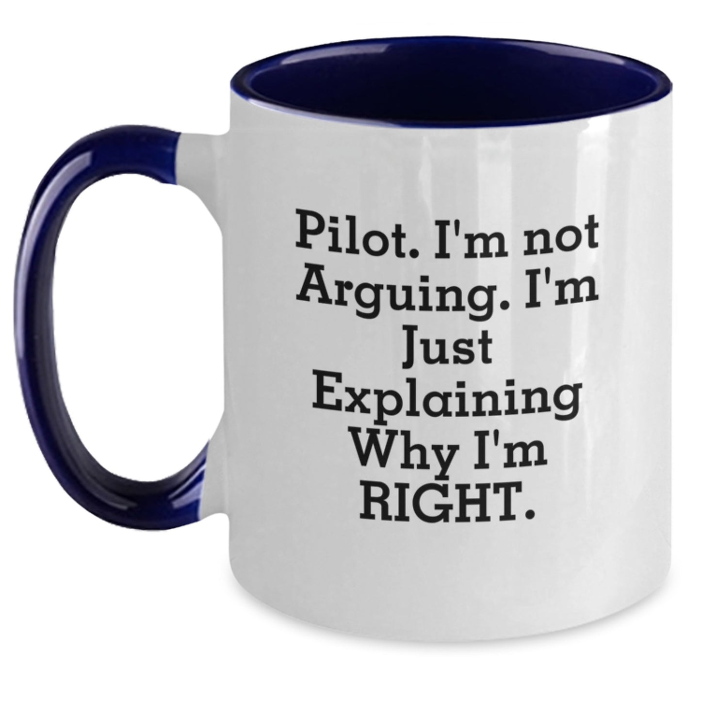 Pilot Gifts from Friends and Family for Graduation Unique Presents, Funny Two Tone Coffee Mug with Inspirational Quote 'I'm Not Arguing. I'm Just Explaining Why I'm Right.' - Main