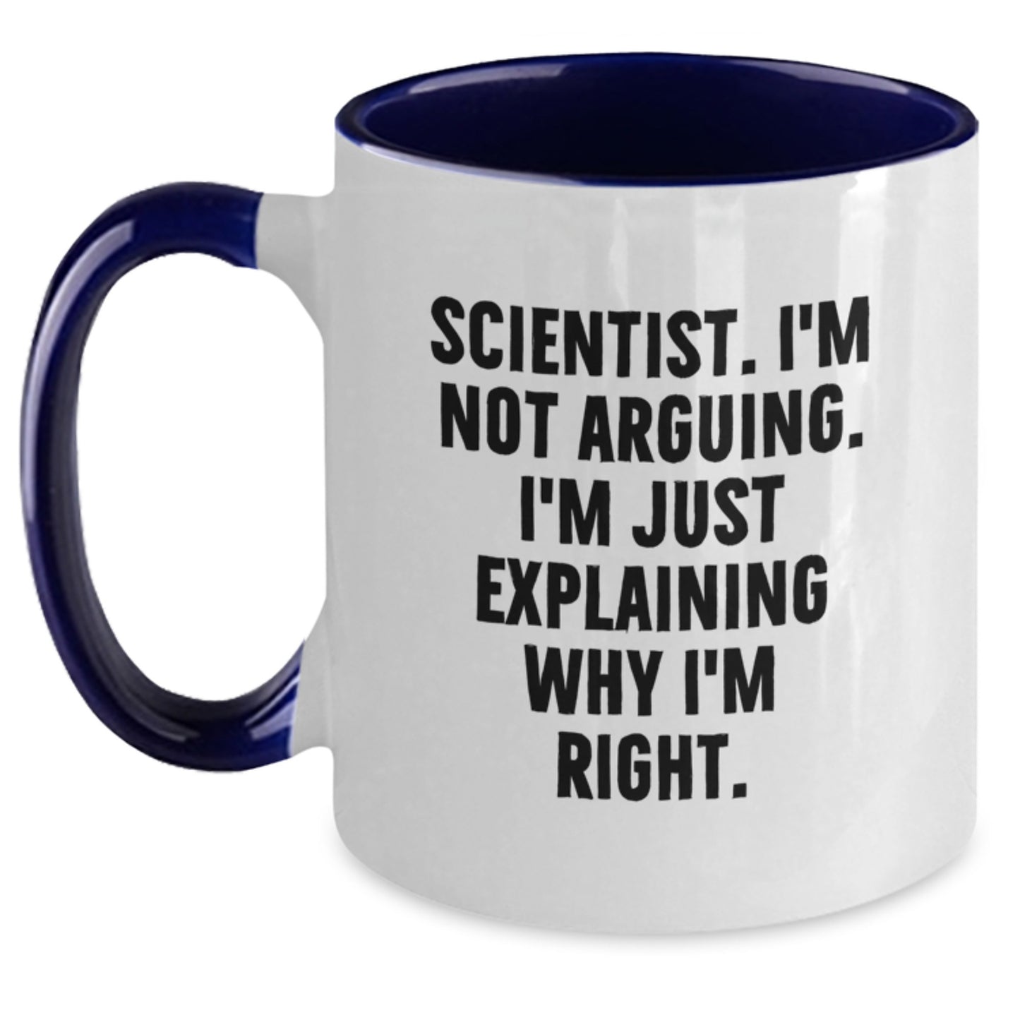 Funny Scientist Gifts from Friends for Mother's Day - Two Tone Coffee Mug with I'm Not Arguing I'm Just Explaining Why I'm Right - Gift for Scientist Men Women - Main